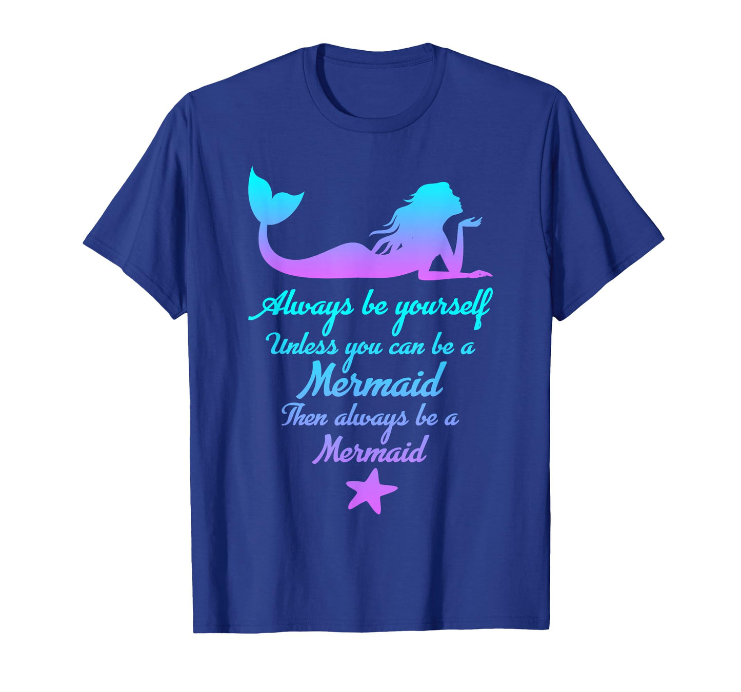 Always Be Yourself Unless You Can Be A Mermaid Funny Mermaid T-Shirt