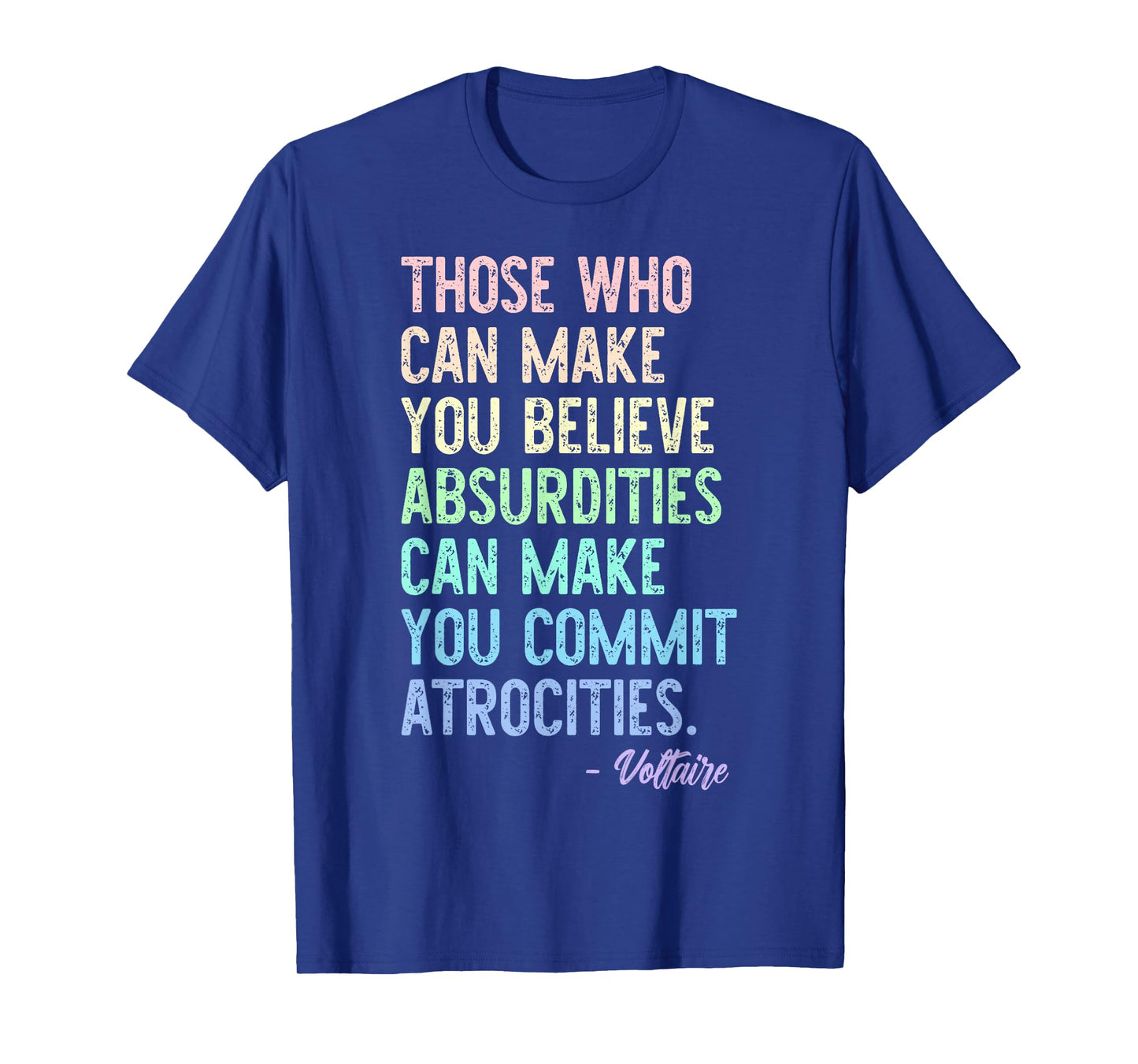 Those Who Can Make You Believe Absurdities Funny Design T-Shirt