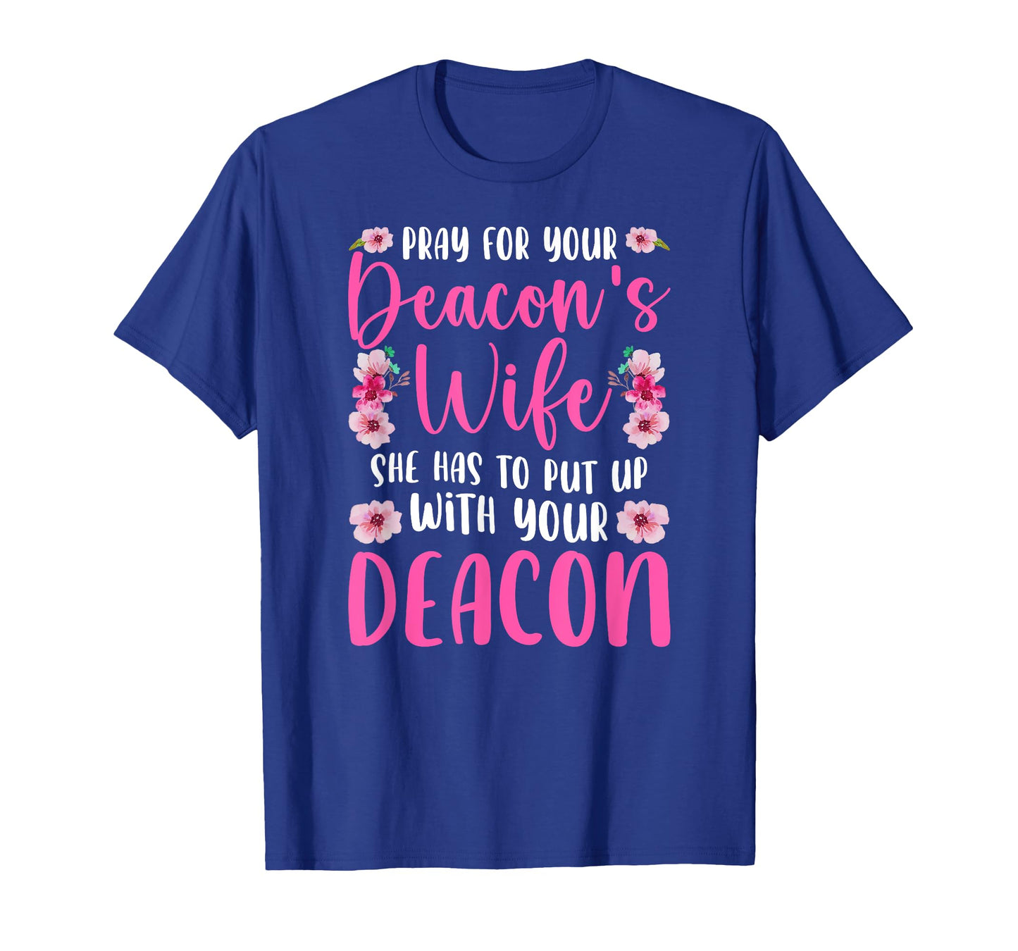 Pray For Your Deacon's Wife Of A Church Deacon Wife T-Shirt