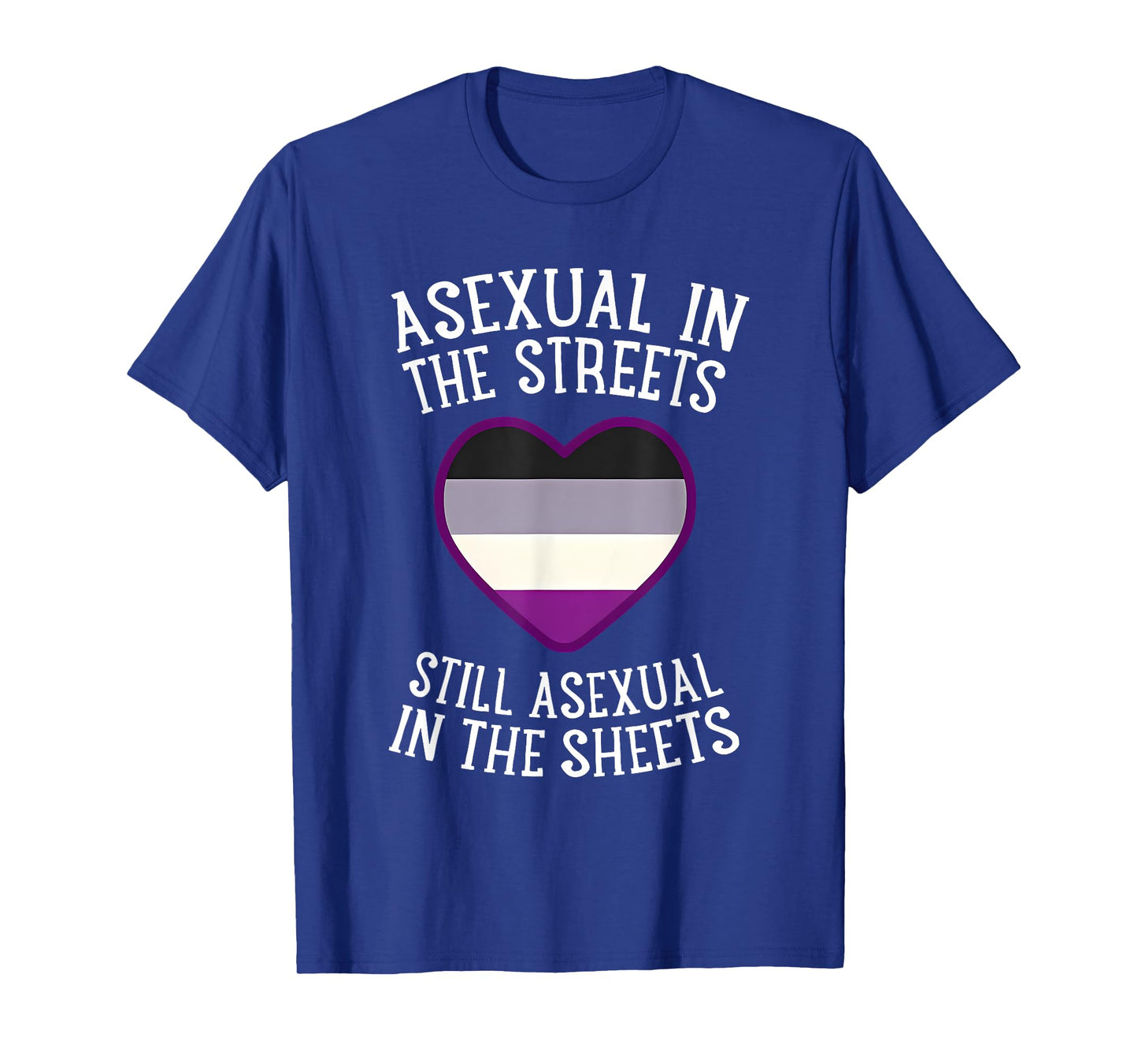 Asexual In The Streets Still Asexual In The Sheets T-Shirt