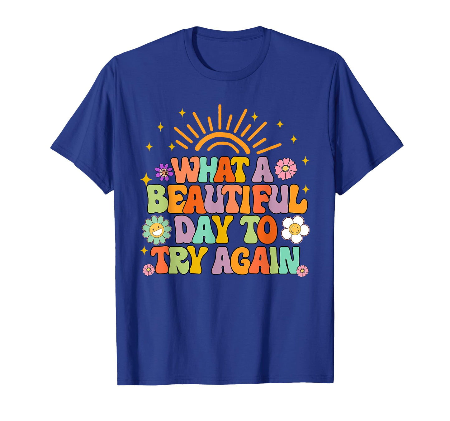 Mental Health Anxiety What A Beautiful Day To Try Again T-Shirt
