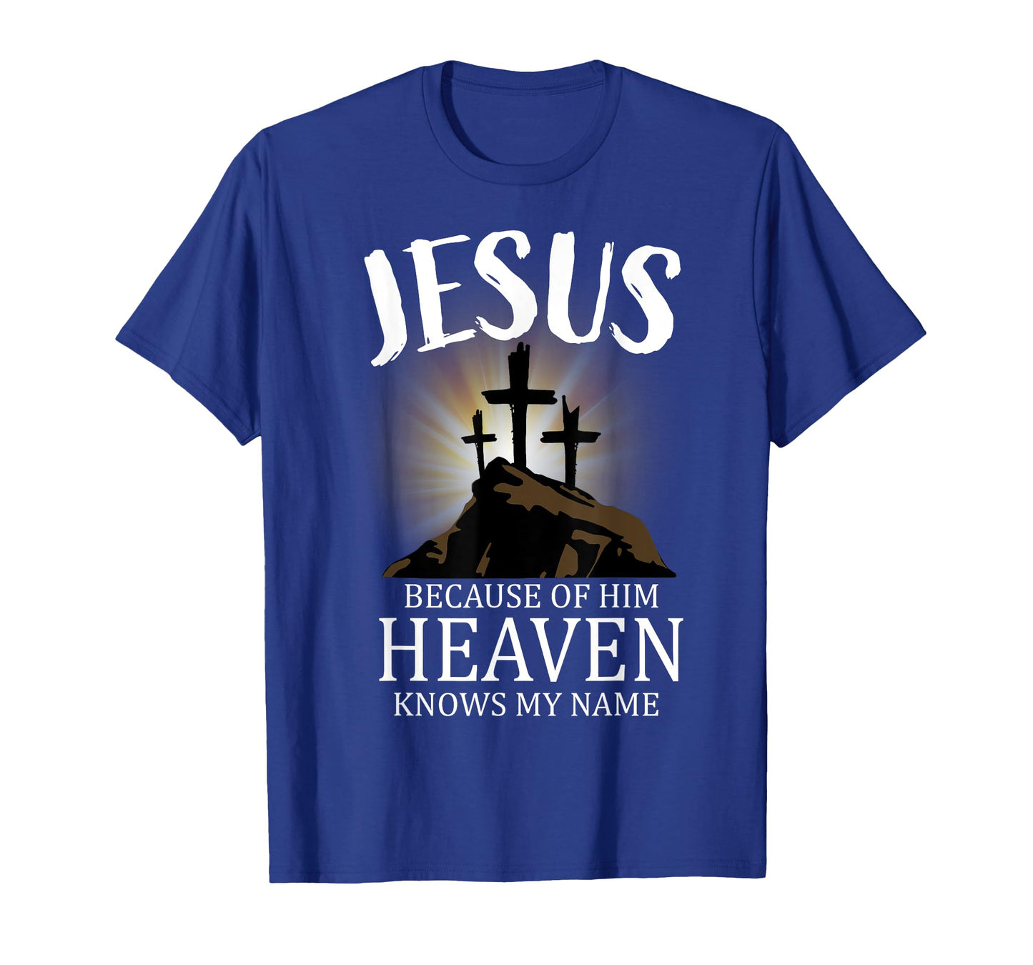 Jesus Because Of Him Heaven Knows My Name, Cross T-Shirt