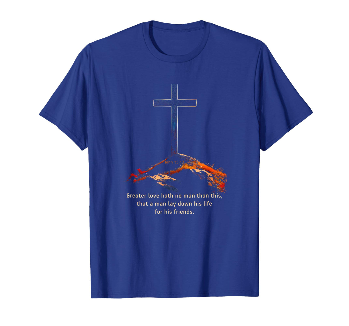 Greater Love Hath No Man Than This β John 15:13 Jesus Cross T-Shirt