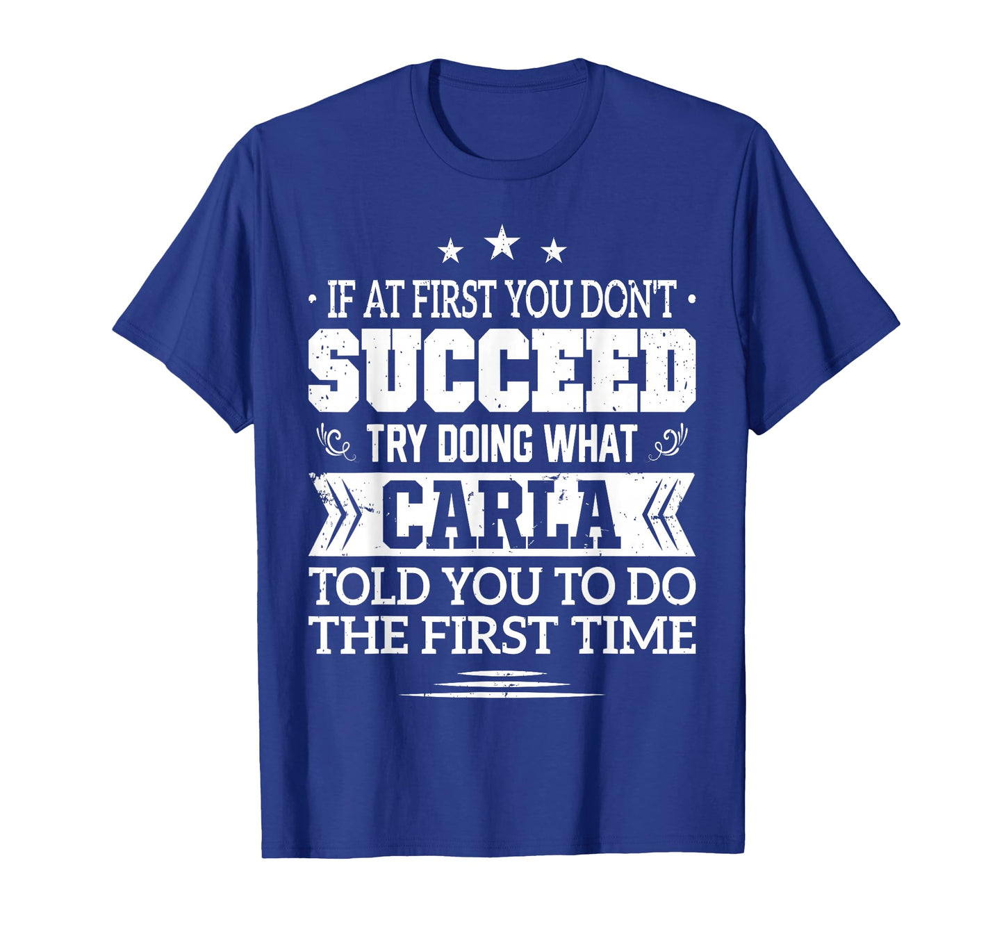 If at First You Don't Succeed Try Doing What Carla T-Shirt