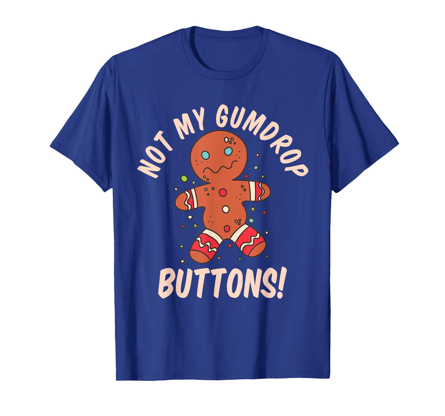 Not My Gumdrop Buttons Gingerbread Man Christmas Cookie T-Shirt