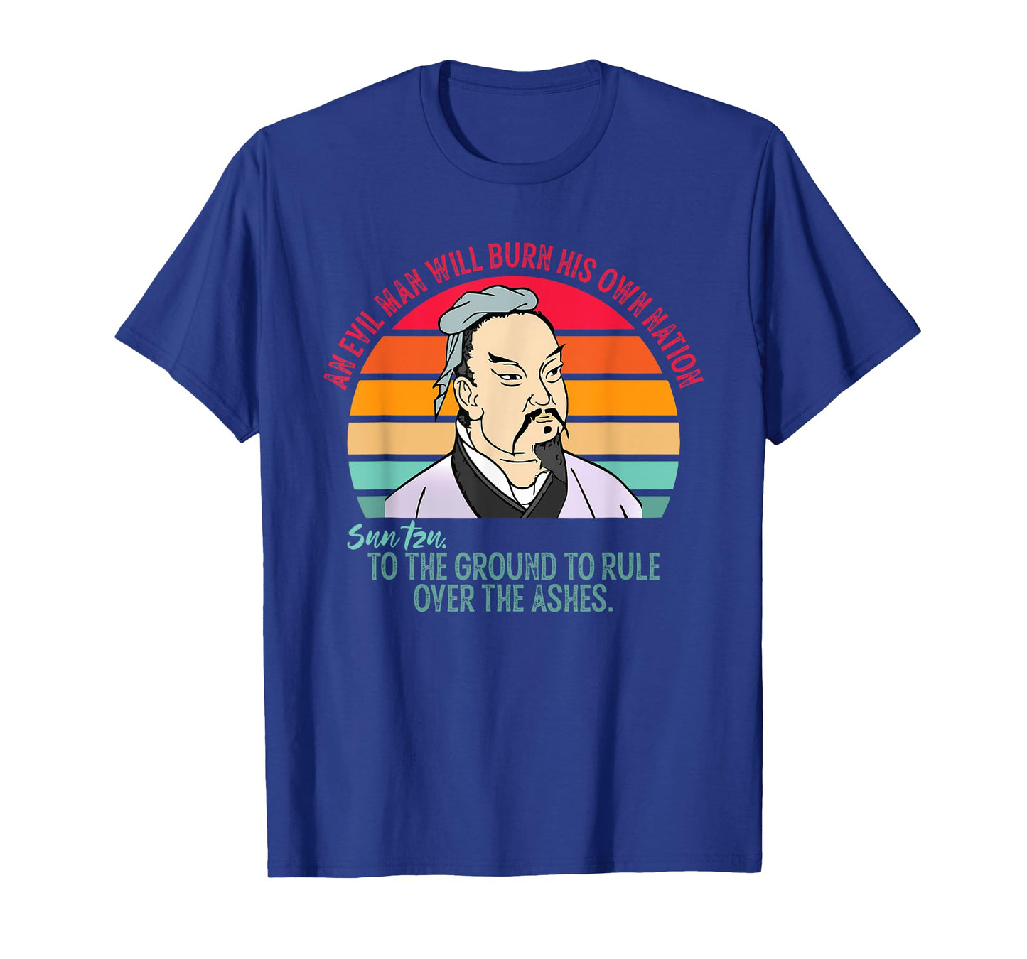 An Evil Man Will Burn His Own Nation To The Ground T-Shirt