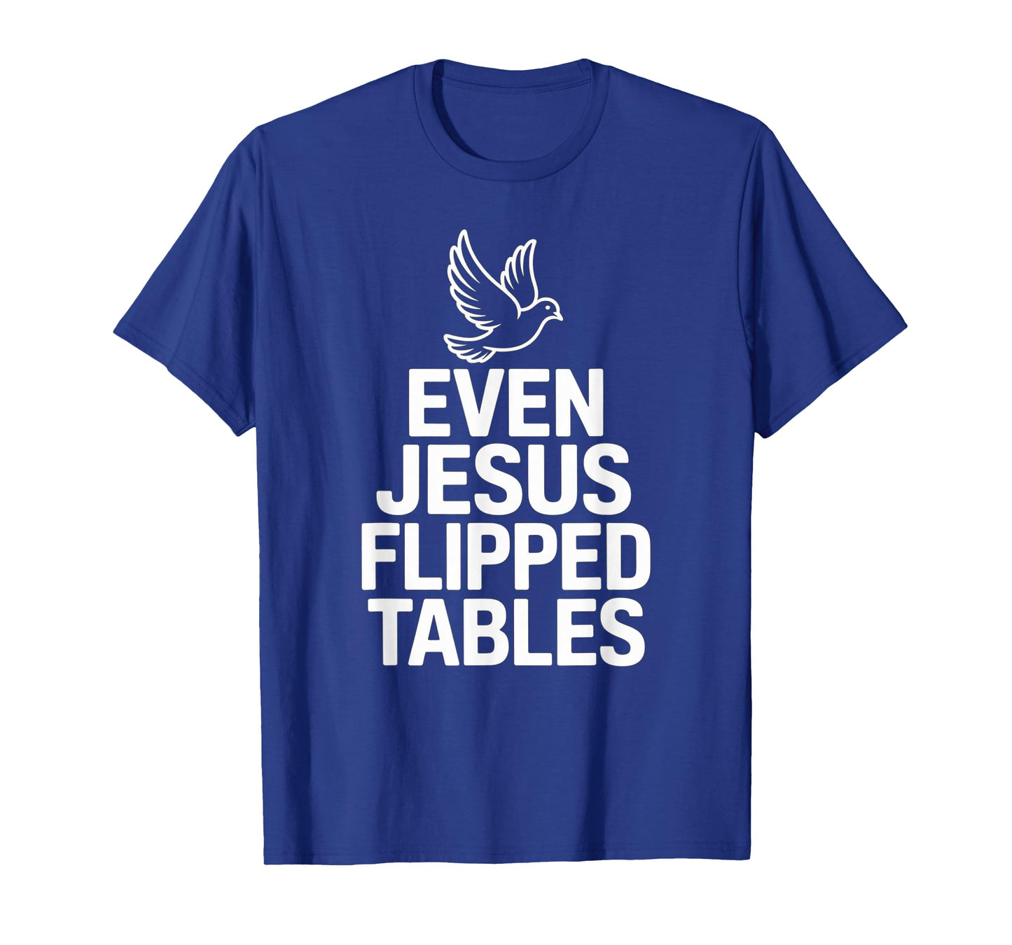 Even Jesus Flipped Tables Funny Jesus Lovers Christian T-Shirt