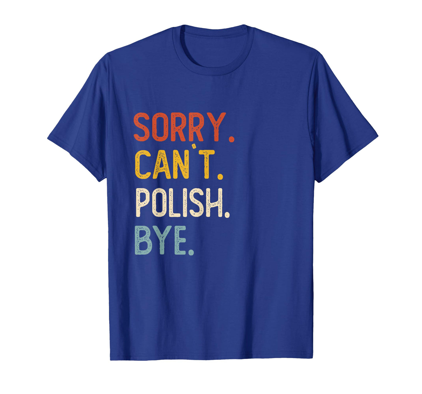 Sorry Can't Polish Bye Shirts Funny Polish Lovers T-Shirt