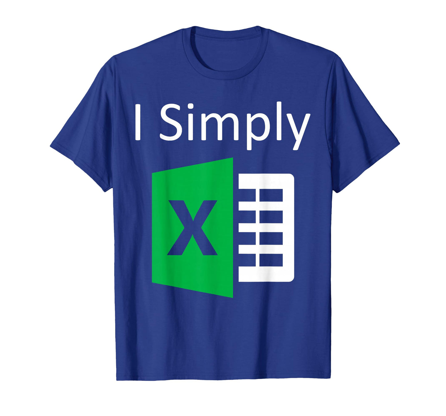 I Simply Excel Spreadsheet Funny I Excel In Spread Sheets T-Shirt