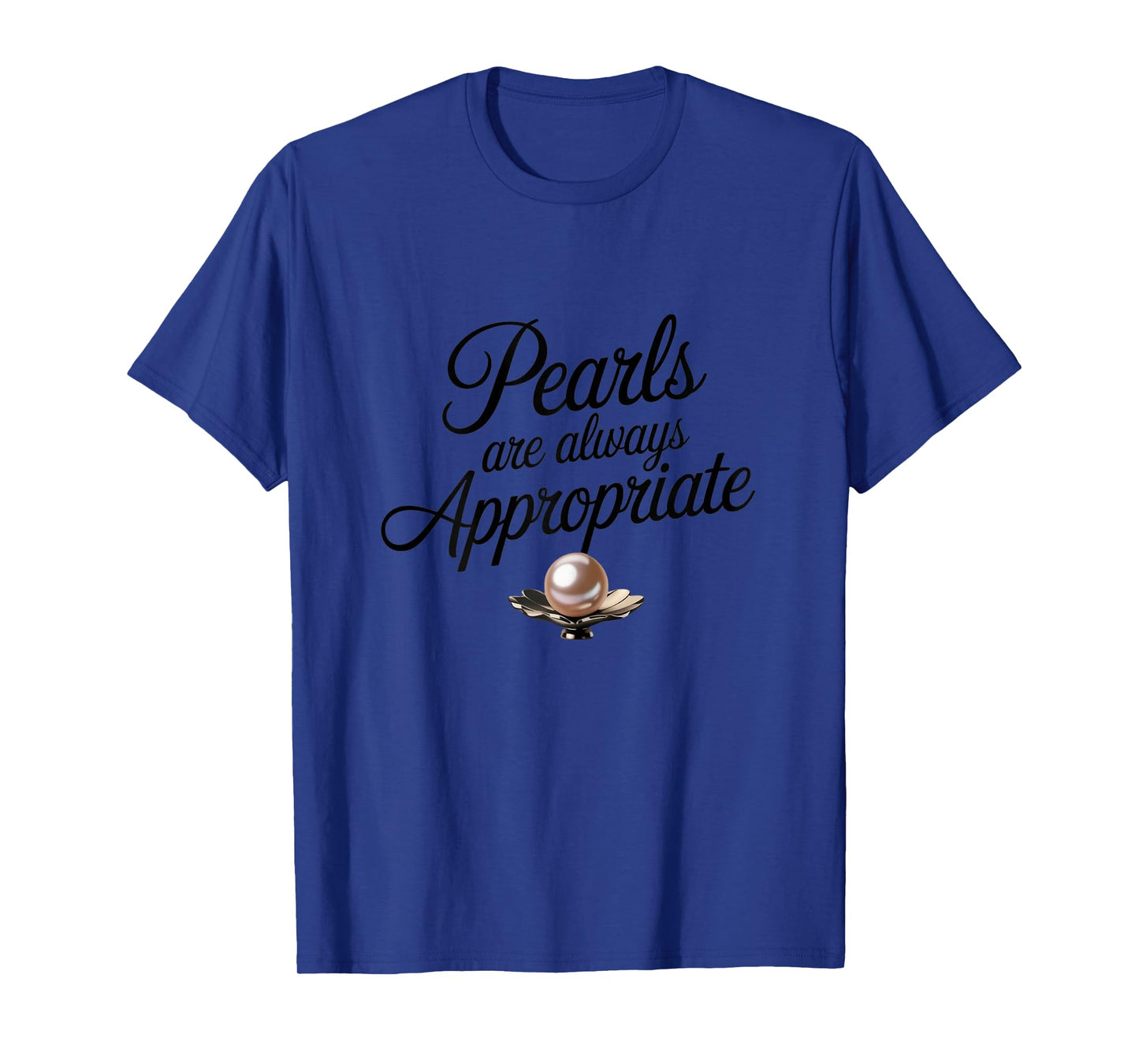 Pearls Are Always Appropriate Funny Quote for Ladies Nacre T-Shirt