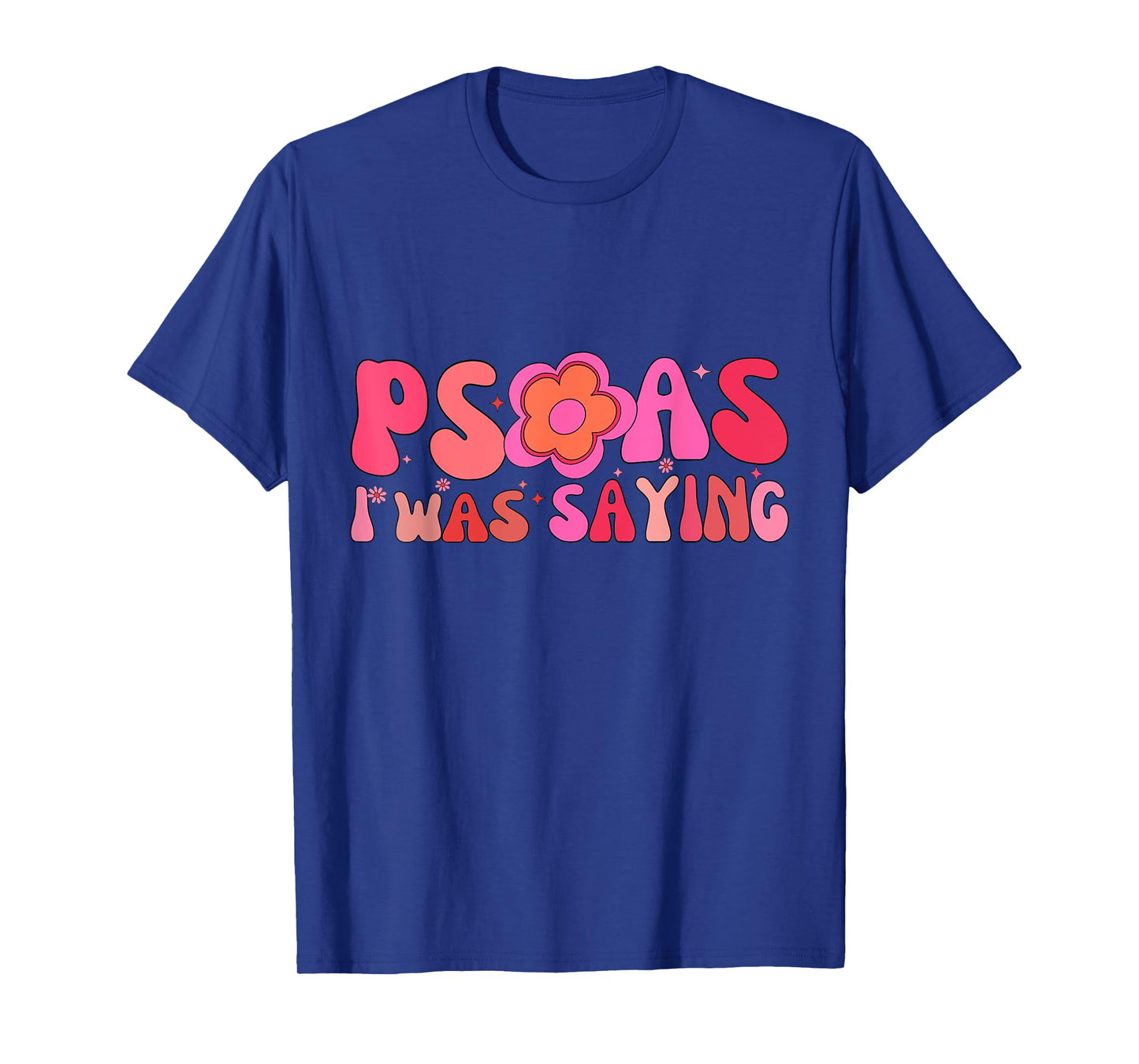 Psoas I Was Saying Funny Psoas Physical Therapist Masseuse T-Shirt