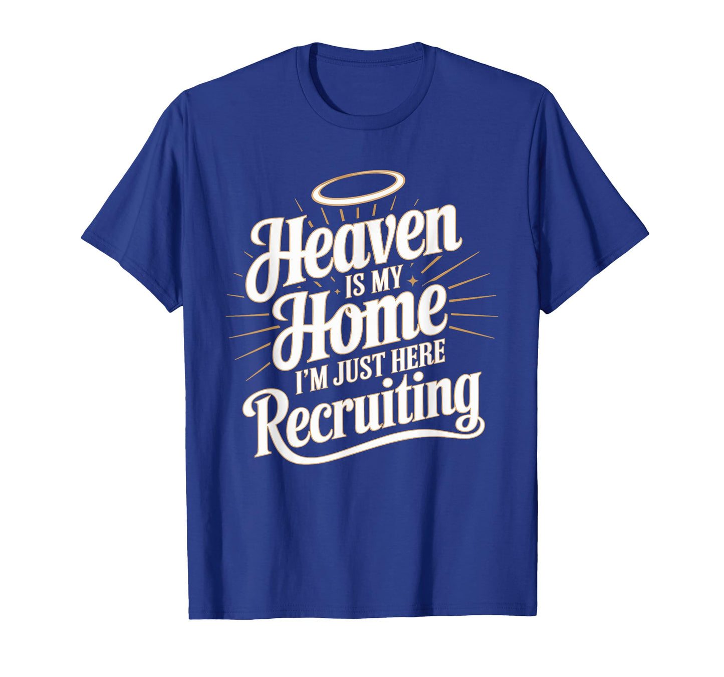 Heaven Is My Home I'm Just Here Recruiting Christian T-Shirt
