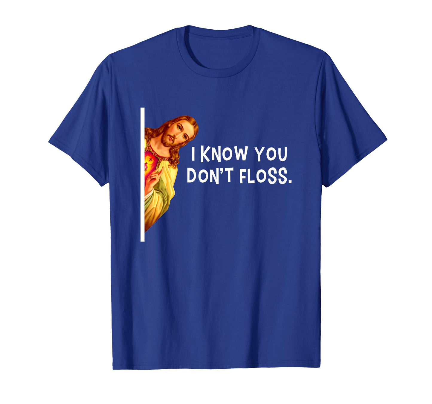 I Know You Don't Floss Jesus Christ Christian T-Shirt