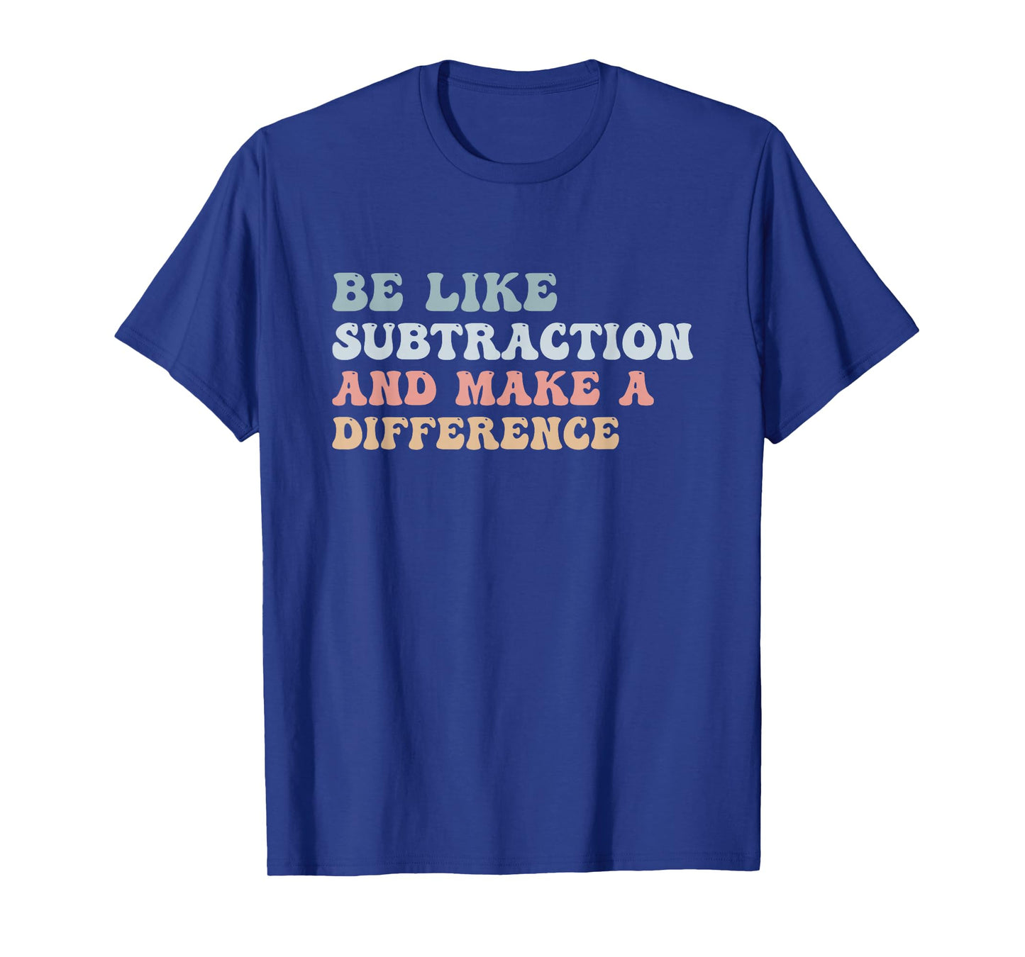 Be Like Subtraction And Make A Difference Groovy Math Joke T-Shirt