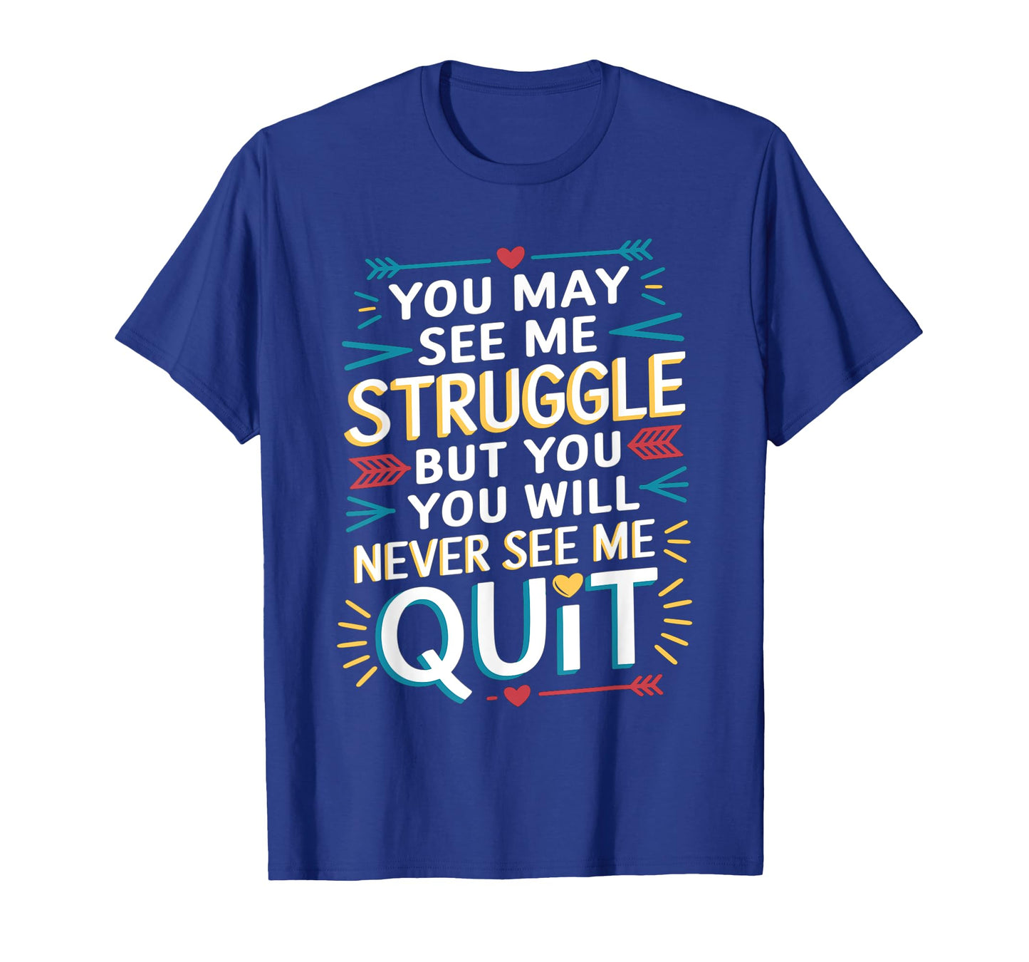 Motivational You May See Me Struggle, Inspiration Saying Men T-Shirt