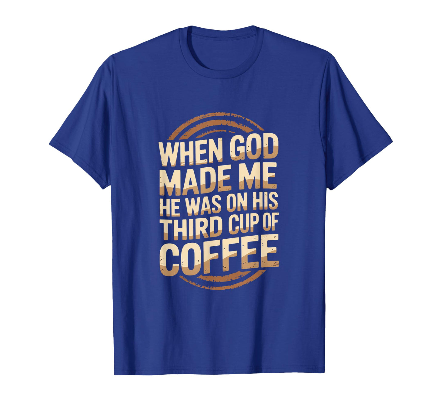 When God Made Me Third Cup of Coffee Humor T-Shirt