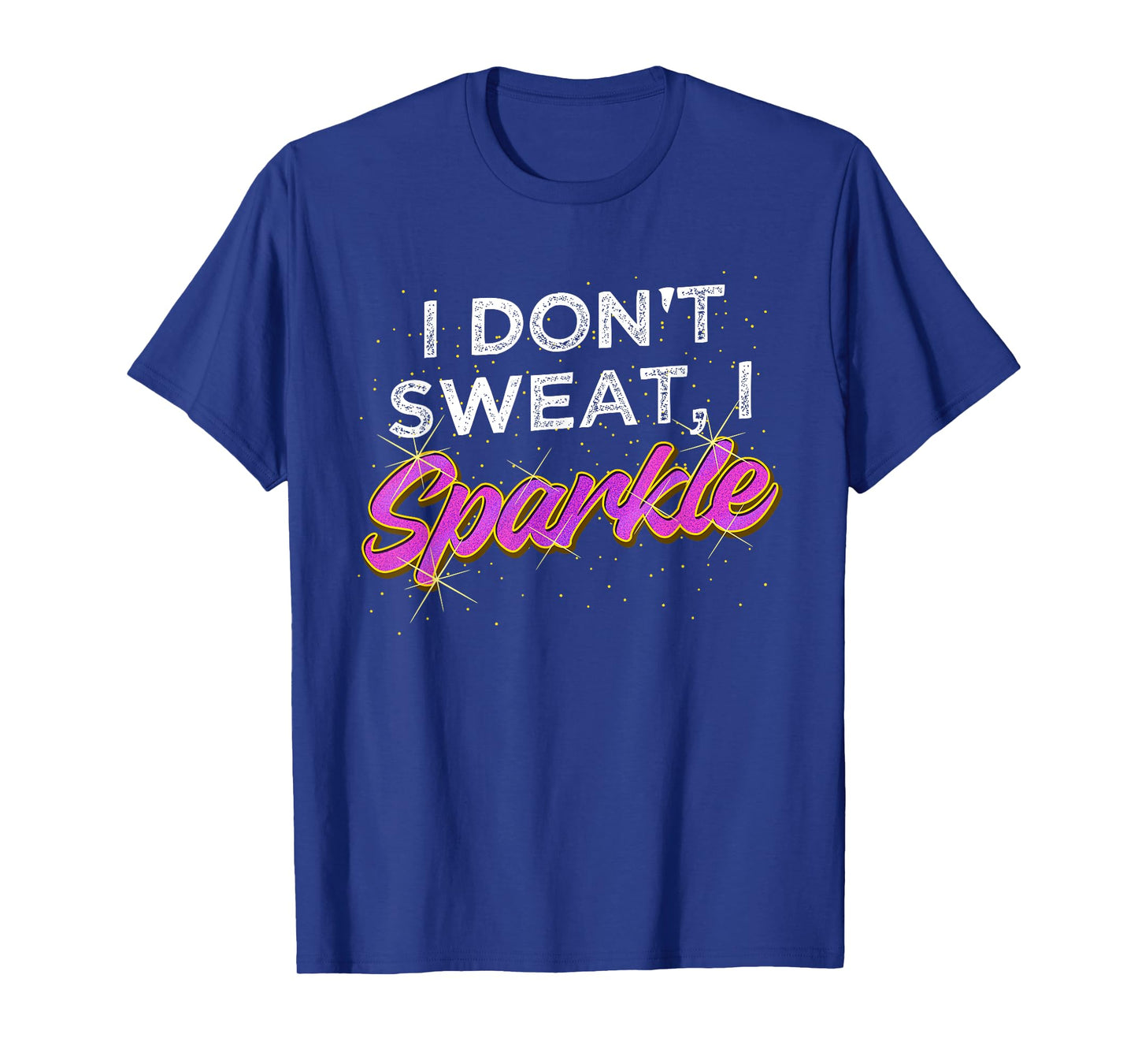 Gym Fitness Workout Funny Don't Sweat I Sparkle Quote T-Shirt