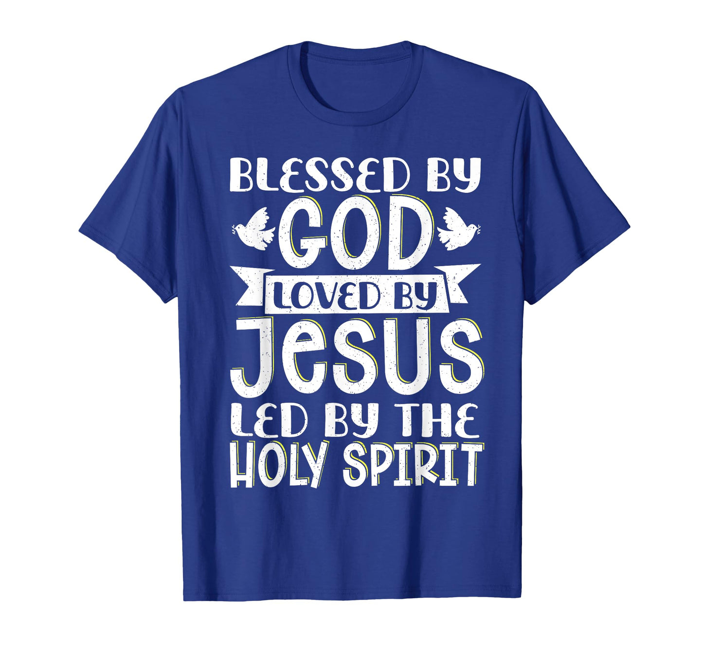 Blessed By God Loved By Jesus Led By The Holy Spirit T-Shirt