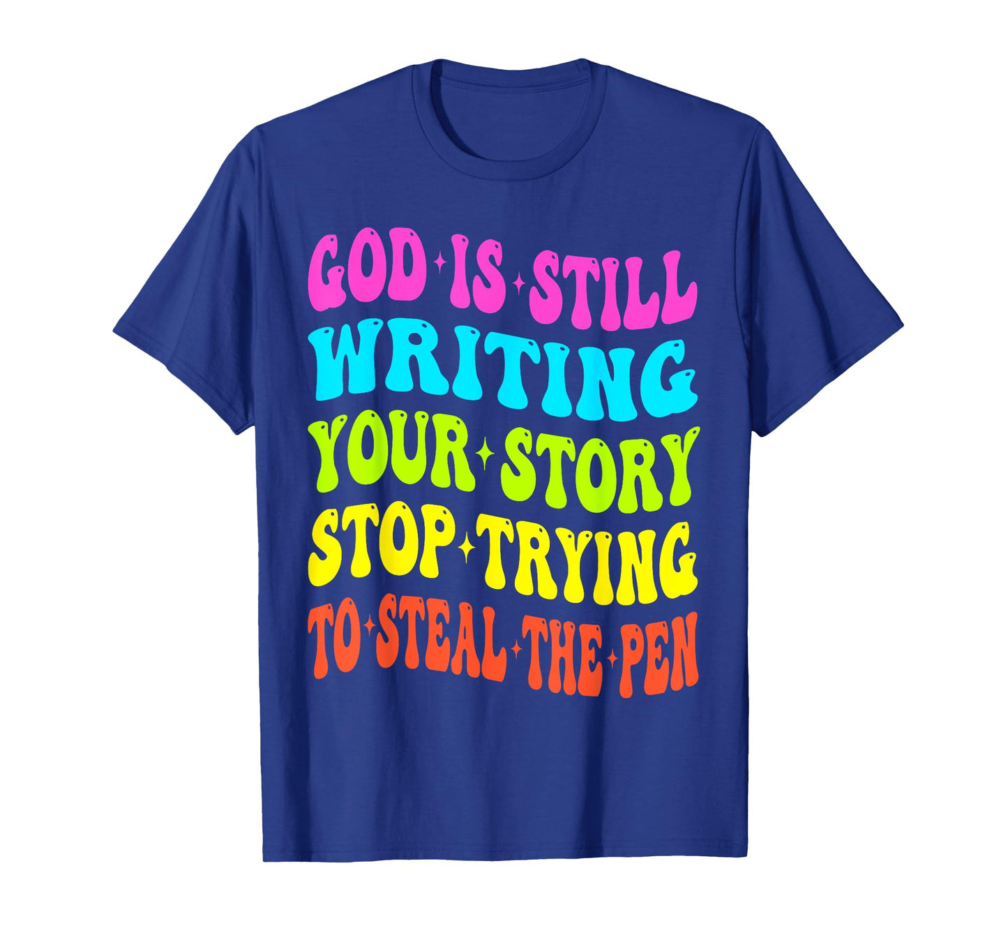 God is Still Writing Your Story Stop Trying to Steal The Pen T-Shirt