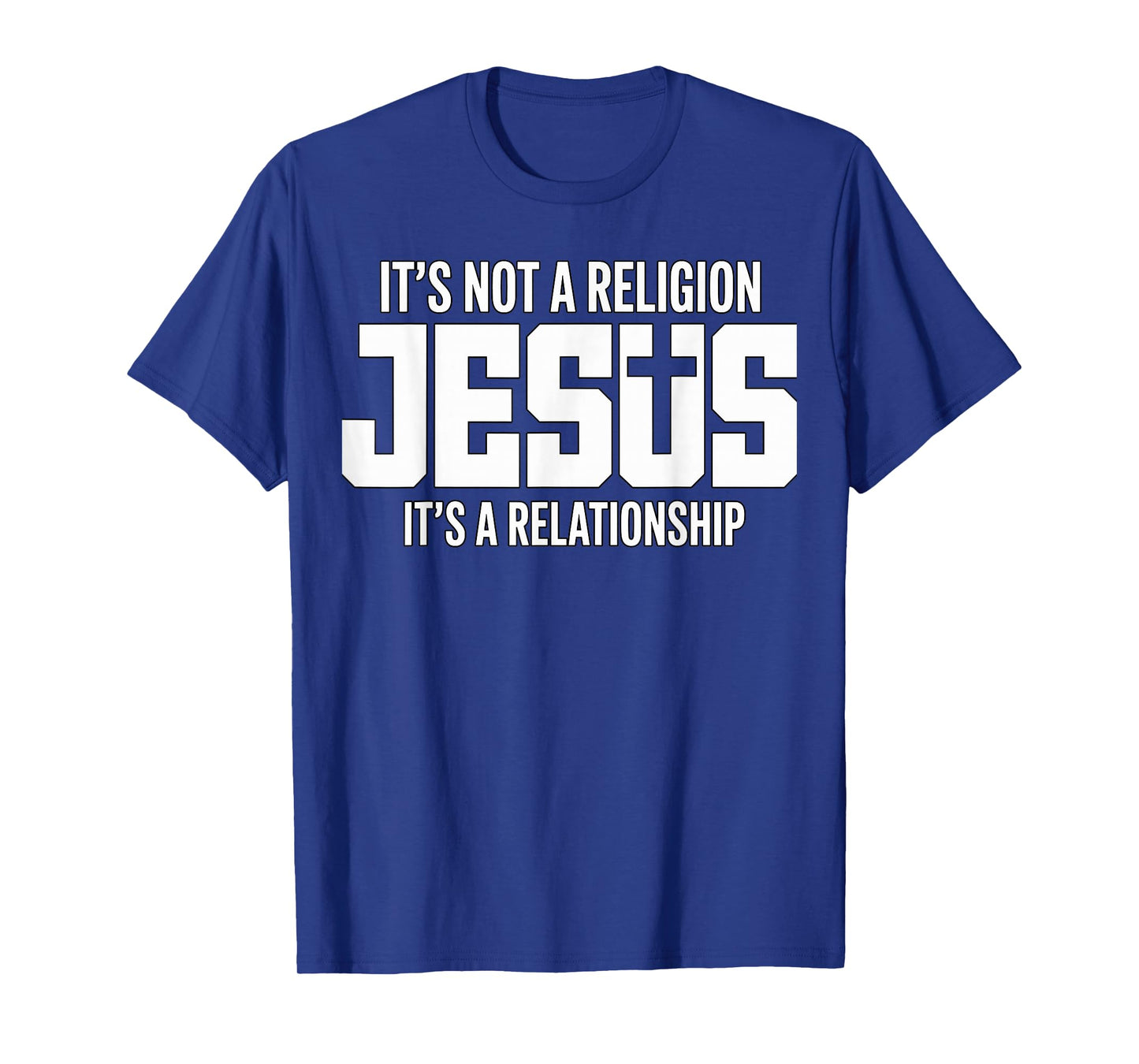 Jesus It’s Not A Religion It’s A Relationship Christian T-Shirt