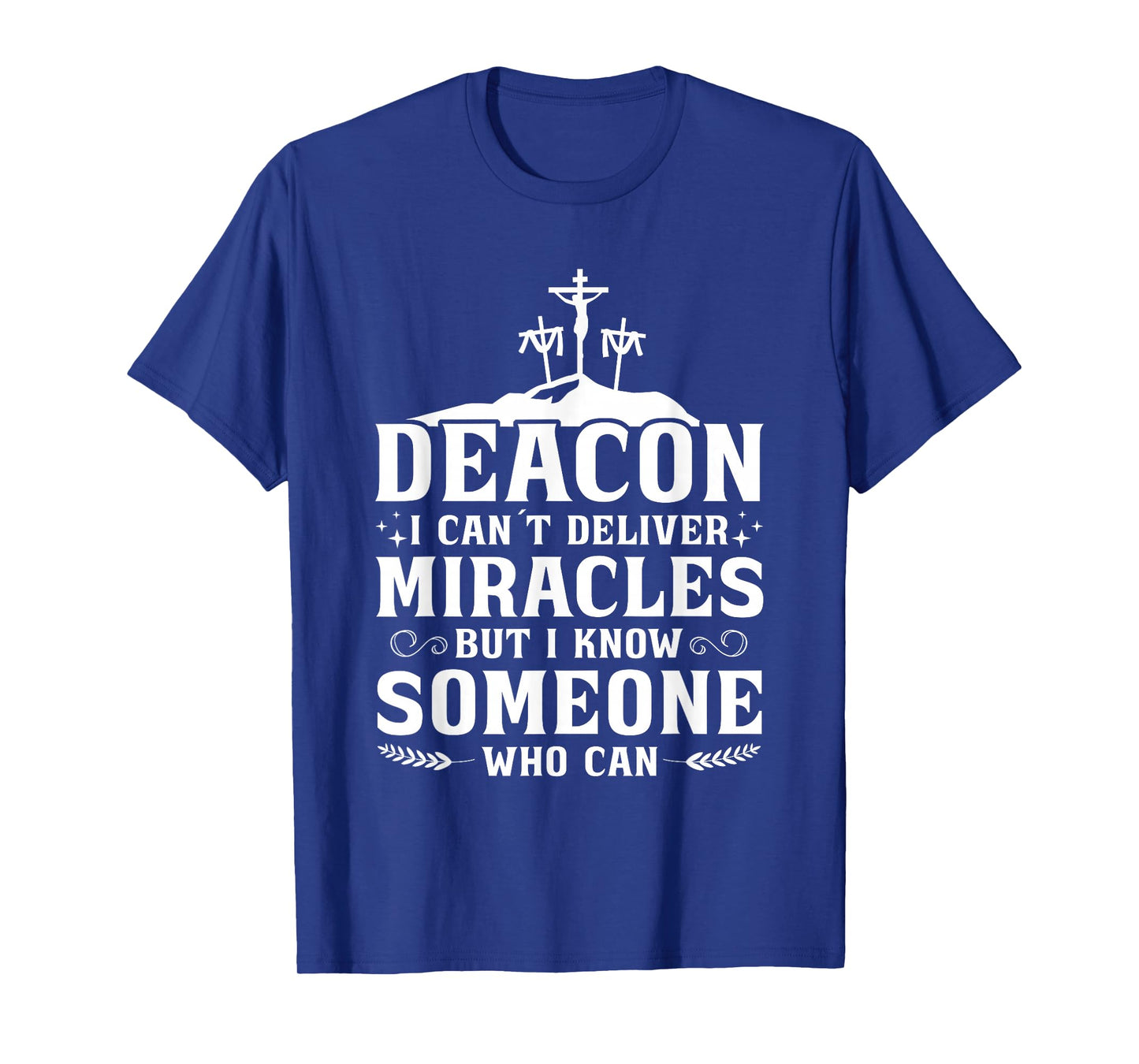 Deacon I Can't Deliver Miracles But I Know T-Shirt