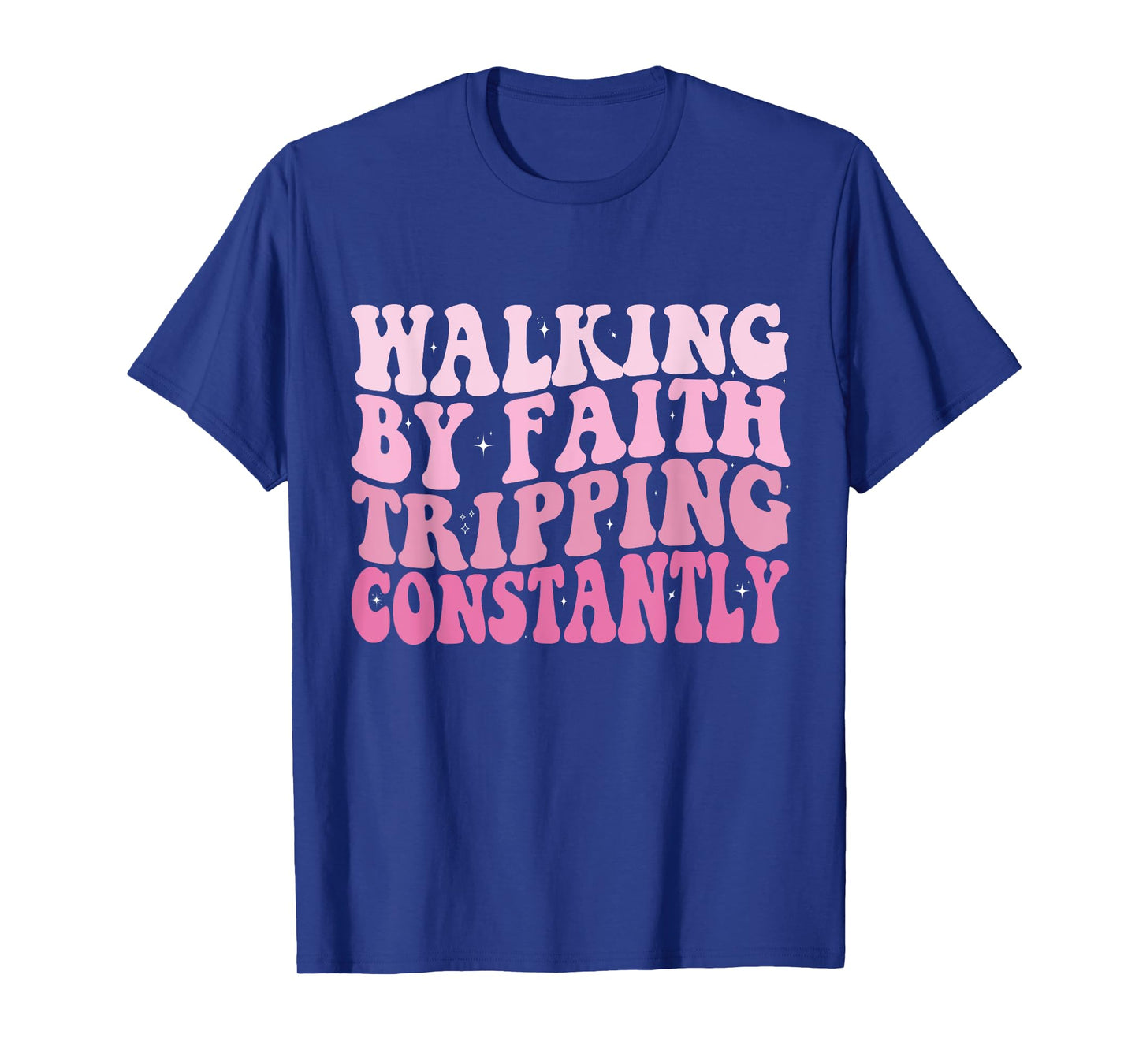 Funny Christian Shirt Walking By Faith Tripping Constantly T-Shirt