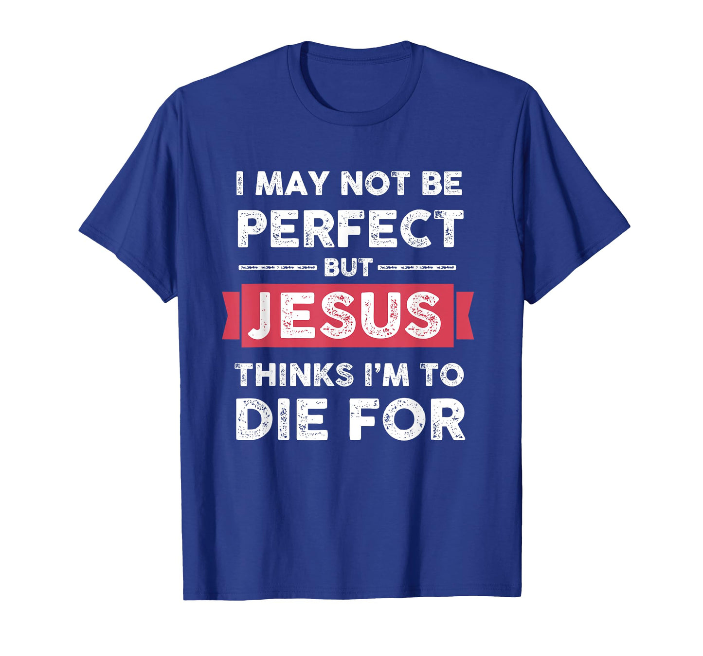 Lightblessed - Perfect Christian Gifts Men Women Jesus Thinks Im To Die For Christian Quote T-Shirt