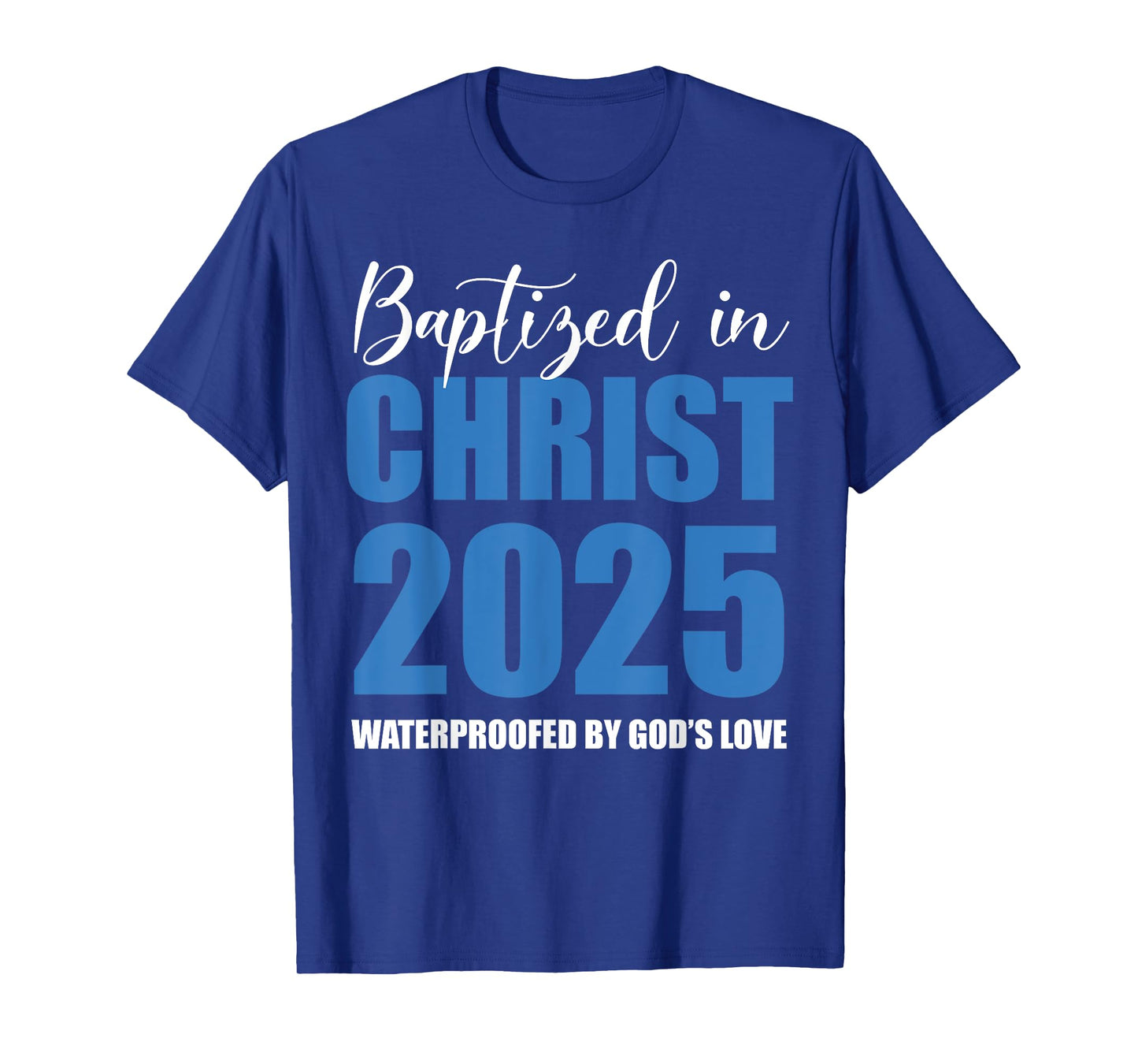 Baptized in Christ 2025 Catholic Baptism Jesus God Men Women T-Shirt