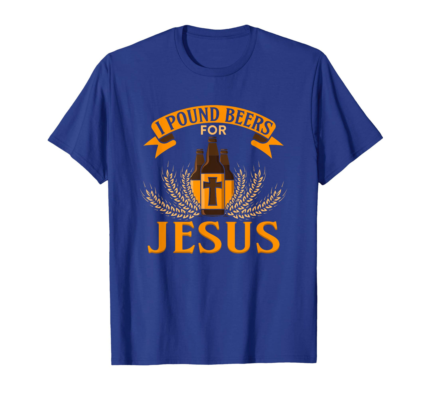 I Pound Beers For Jesus - Funny Beer T-Shirt