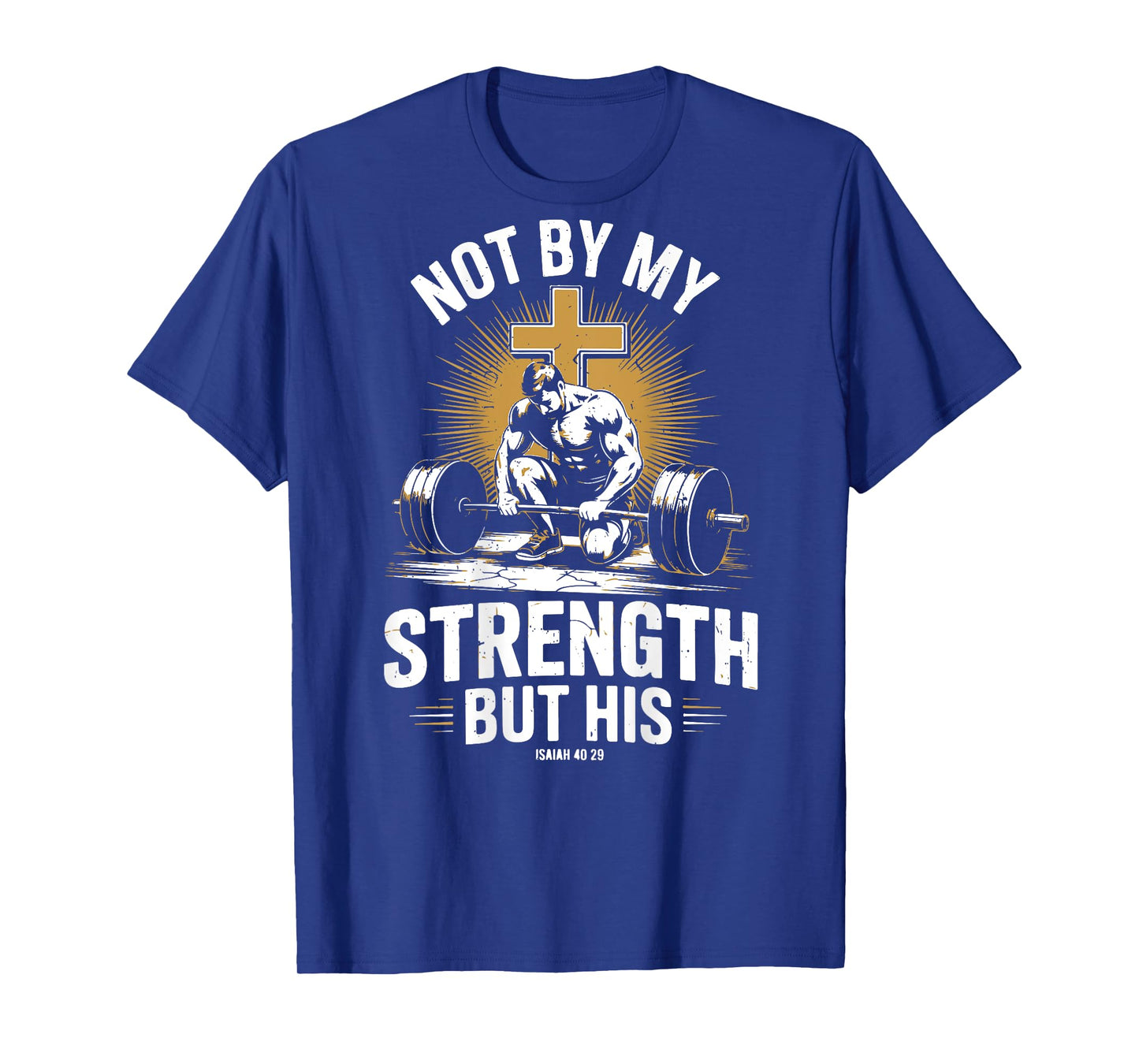 Not By My Strength But His Christian Men Gym Workout Barbell T-Shirt