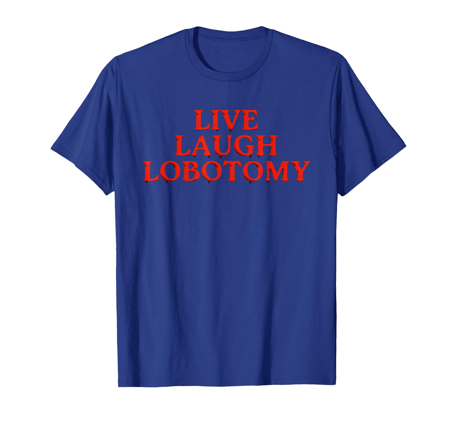 Funny Live Laugh Lobotomy Joke Adult Humor Women Men Saying T-Shirt