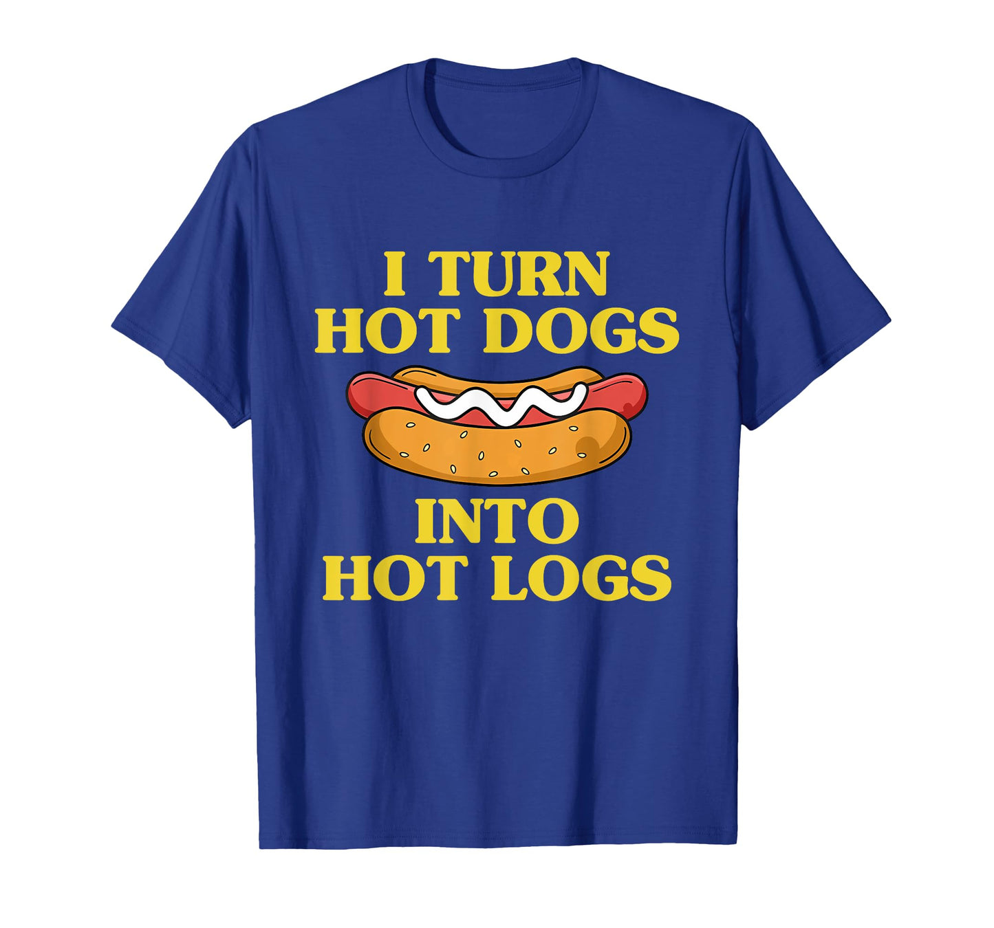 I Turn Hot Dogs Into Hot Logs Design T-Shirt
