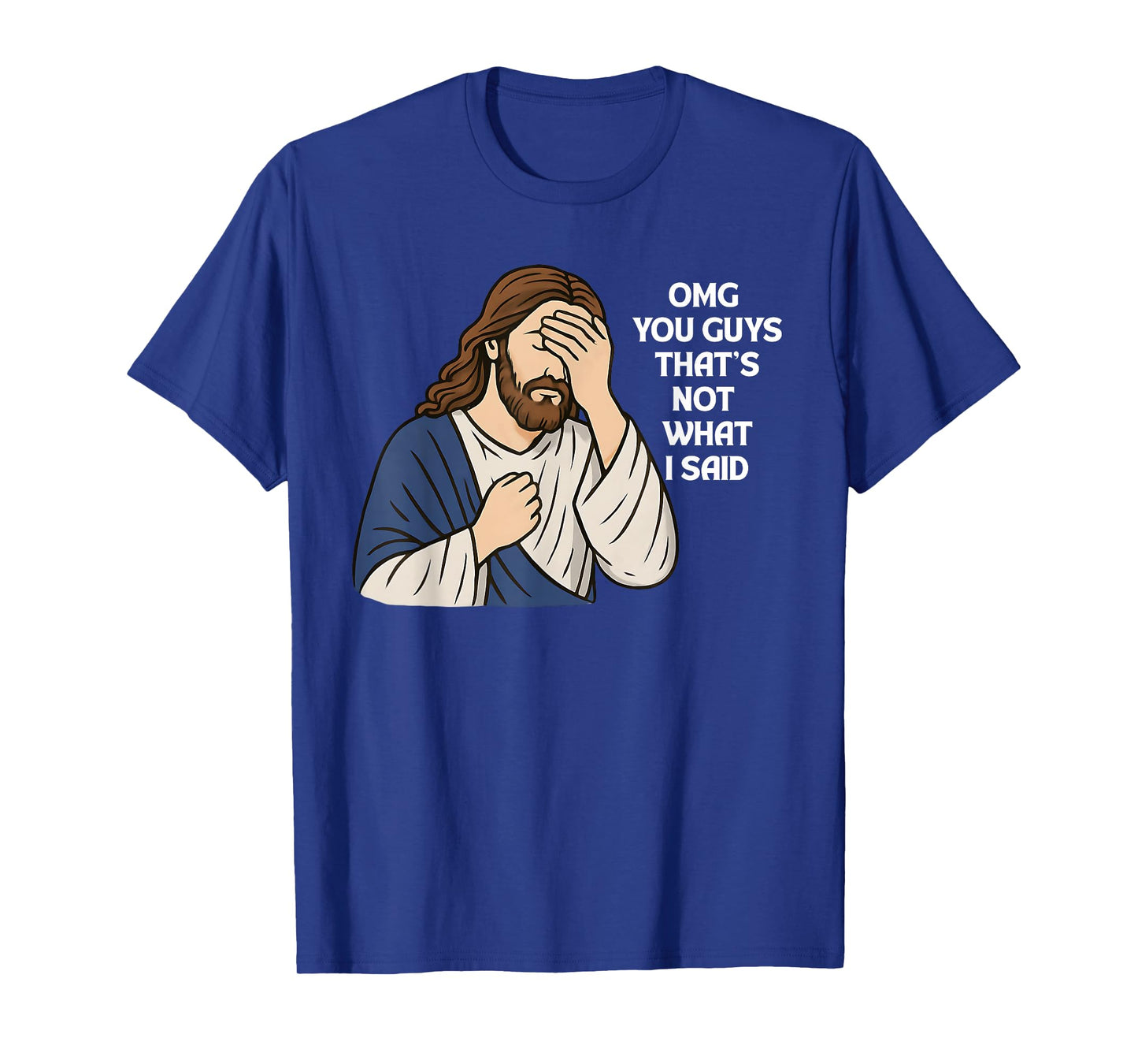 Omg You Guys That's Not What I Said Funny Jesus Meme T-Shirt