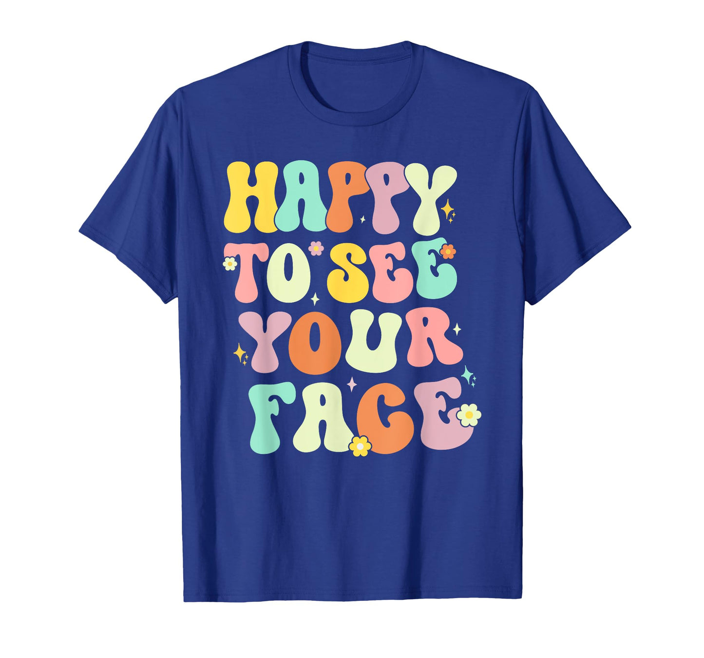 Happy To See Your Face Back To School nice to see you summer T-Shirt for Men Women