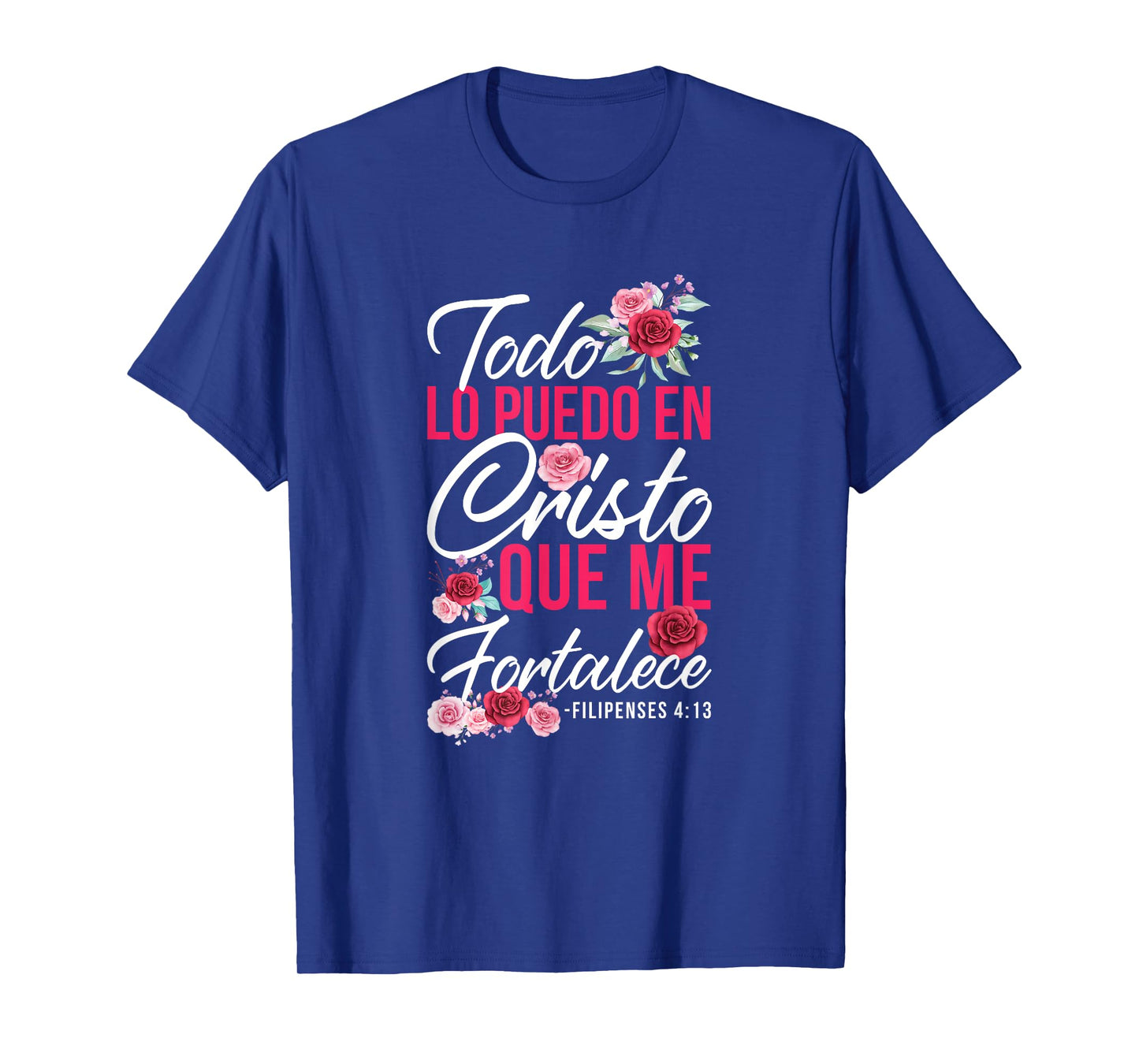 Todo Lo Puedo En Cristo Que Me Fortalece Filipenses 4:13 T-Shirt