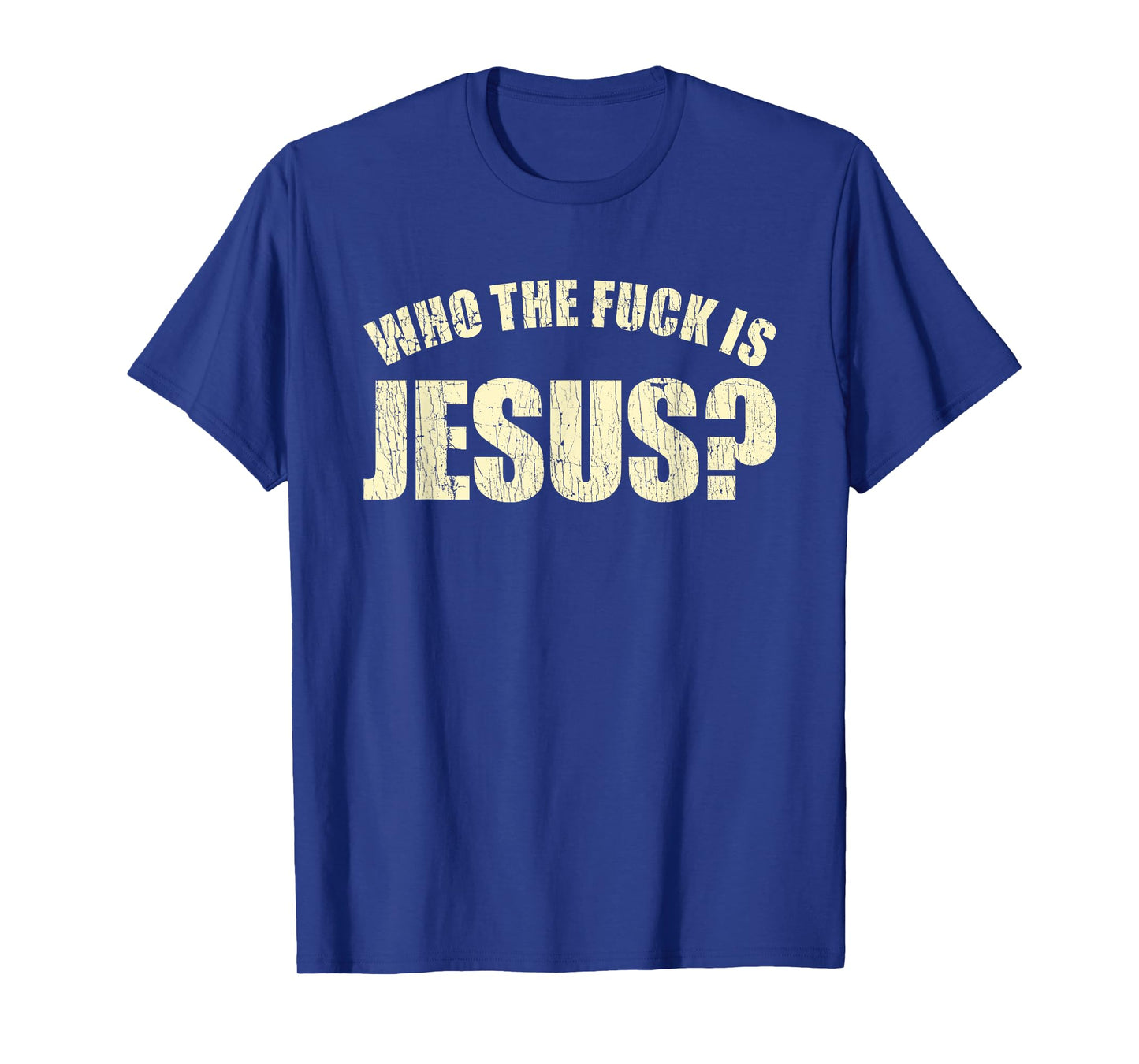 Who The Fuck Is Jesus Funny Saying T-Shirt