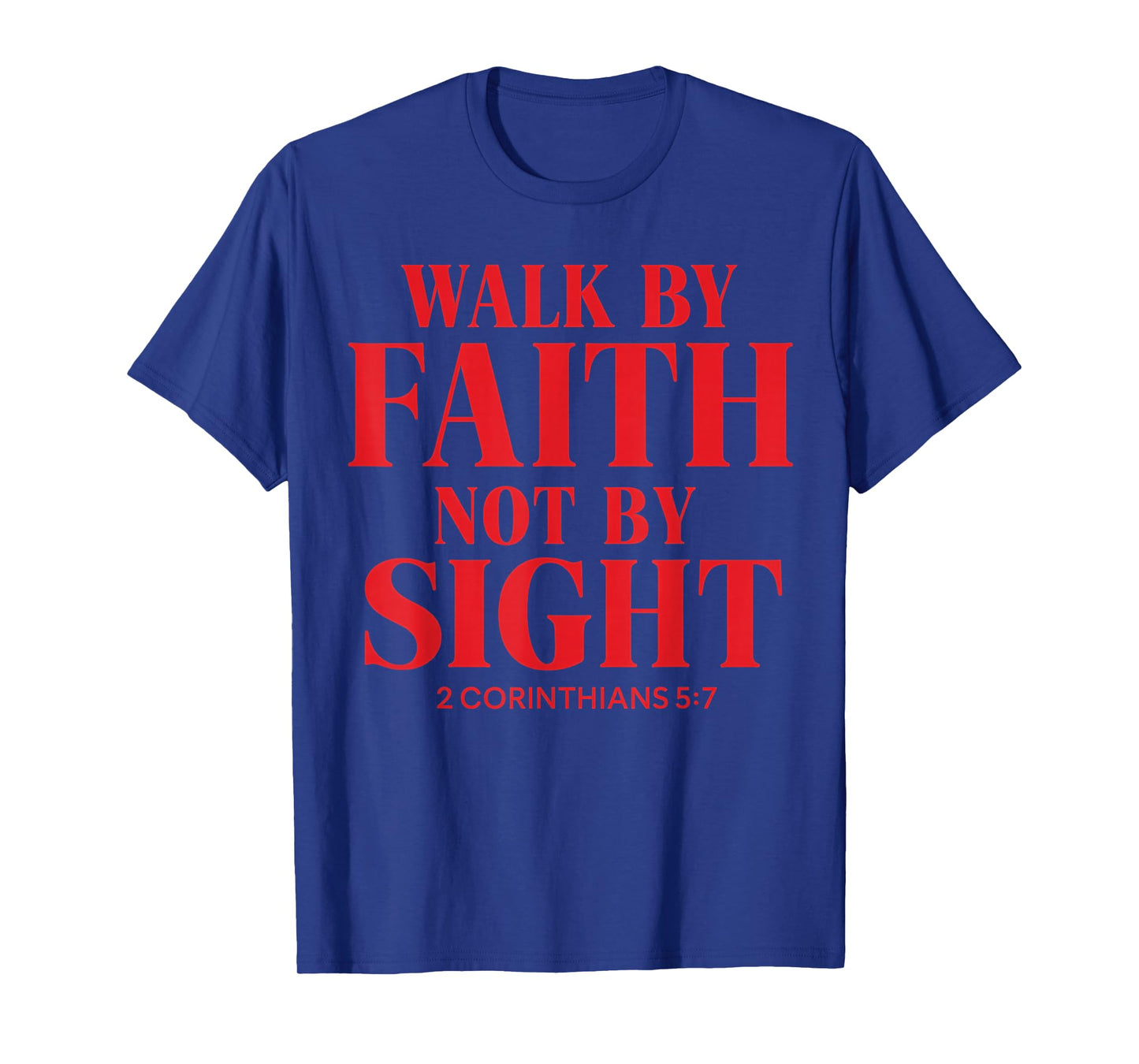 Walk by Faith, not by Sight Christian Quote The Bible T-Shirt