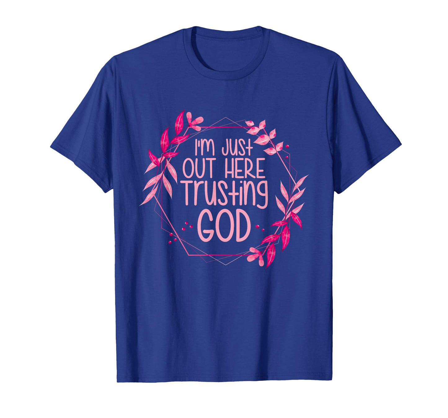 I'm Just Out Here Trusting God T-Shirt