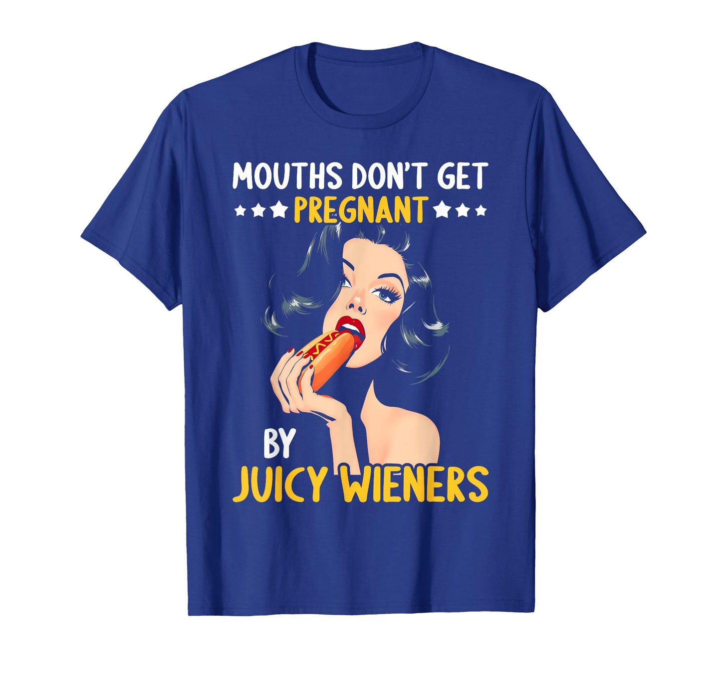 Mouths Don't Get Pregnant Inappropriate Humor Adult Jokes T-Shirt