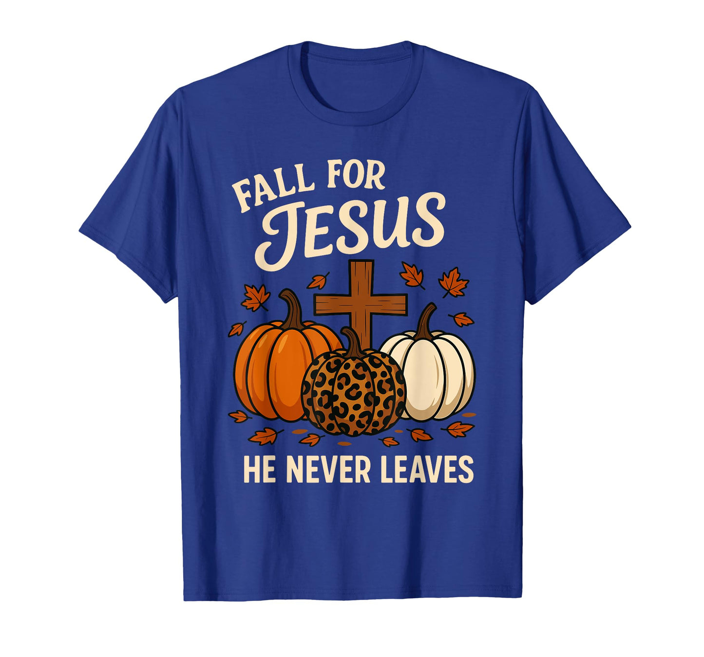 Fall for Jesus He Never Leaves Christian Faith Religion T-Shirt