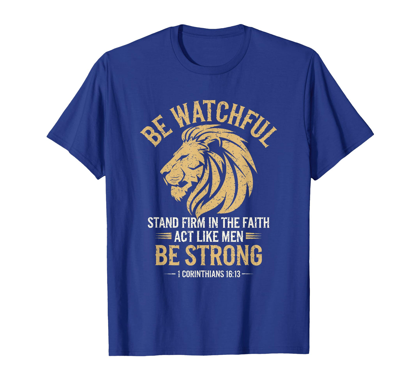 Be Watchful Stay Firm In The Faith Act Like Men Be Strong T-Shirt