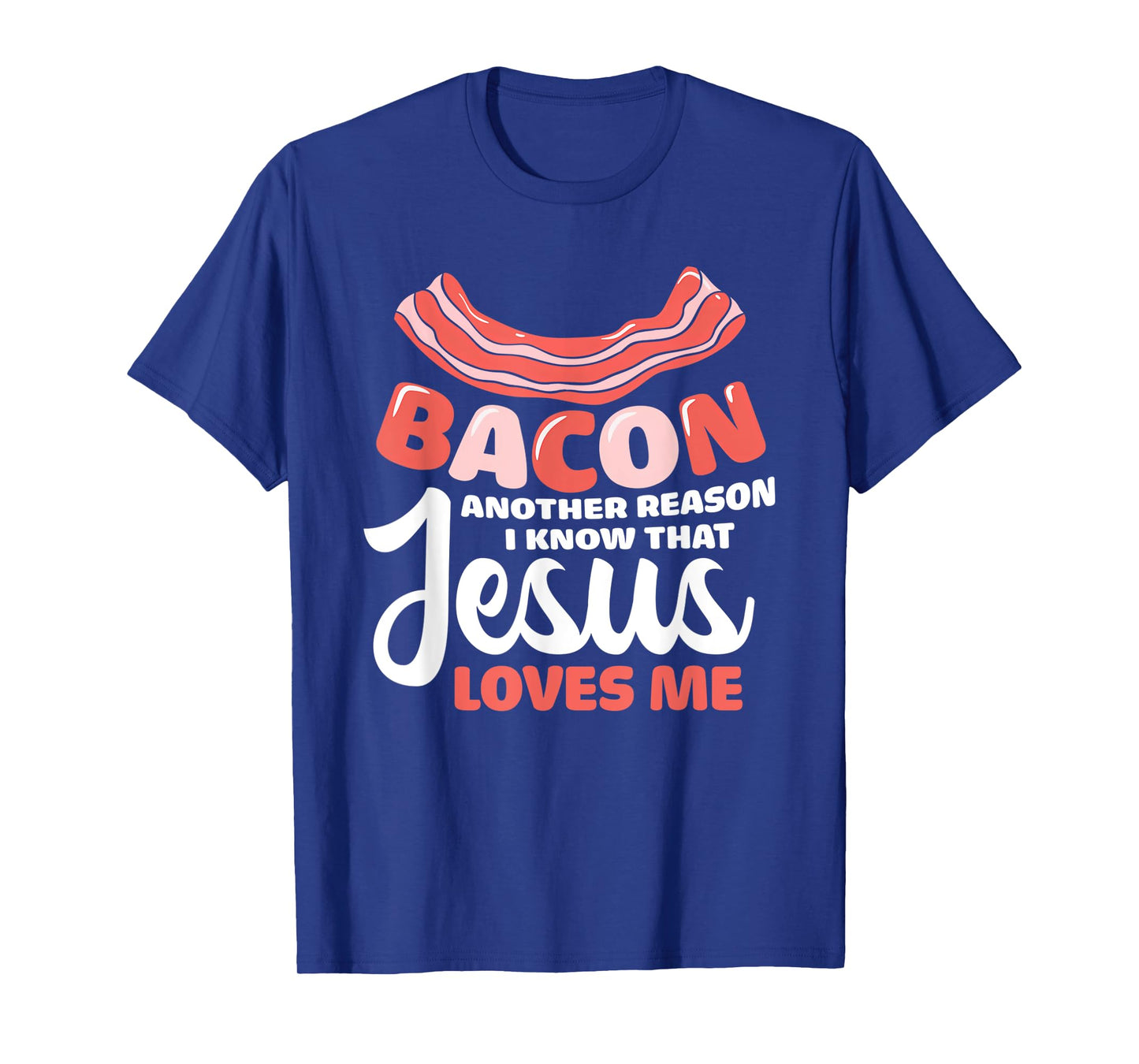 Funny Bacon Another Reason I Know That Jesus Loves Me T-Shirt