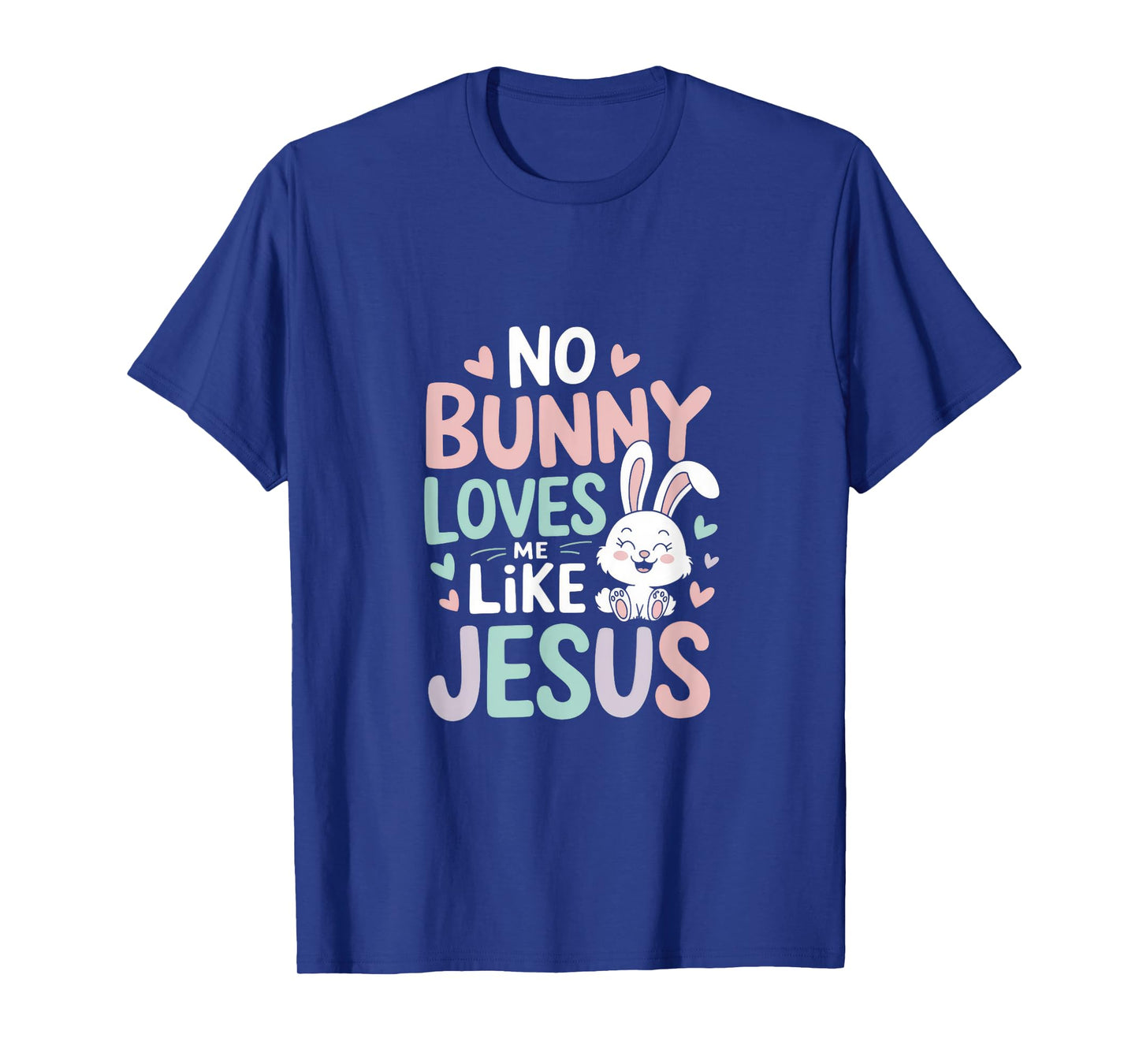No Bunny Loves Me Like Jesus - Jesus Loves You T-Shirt