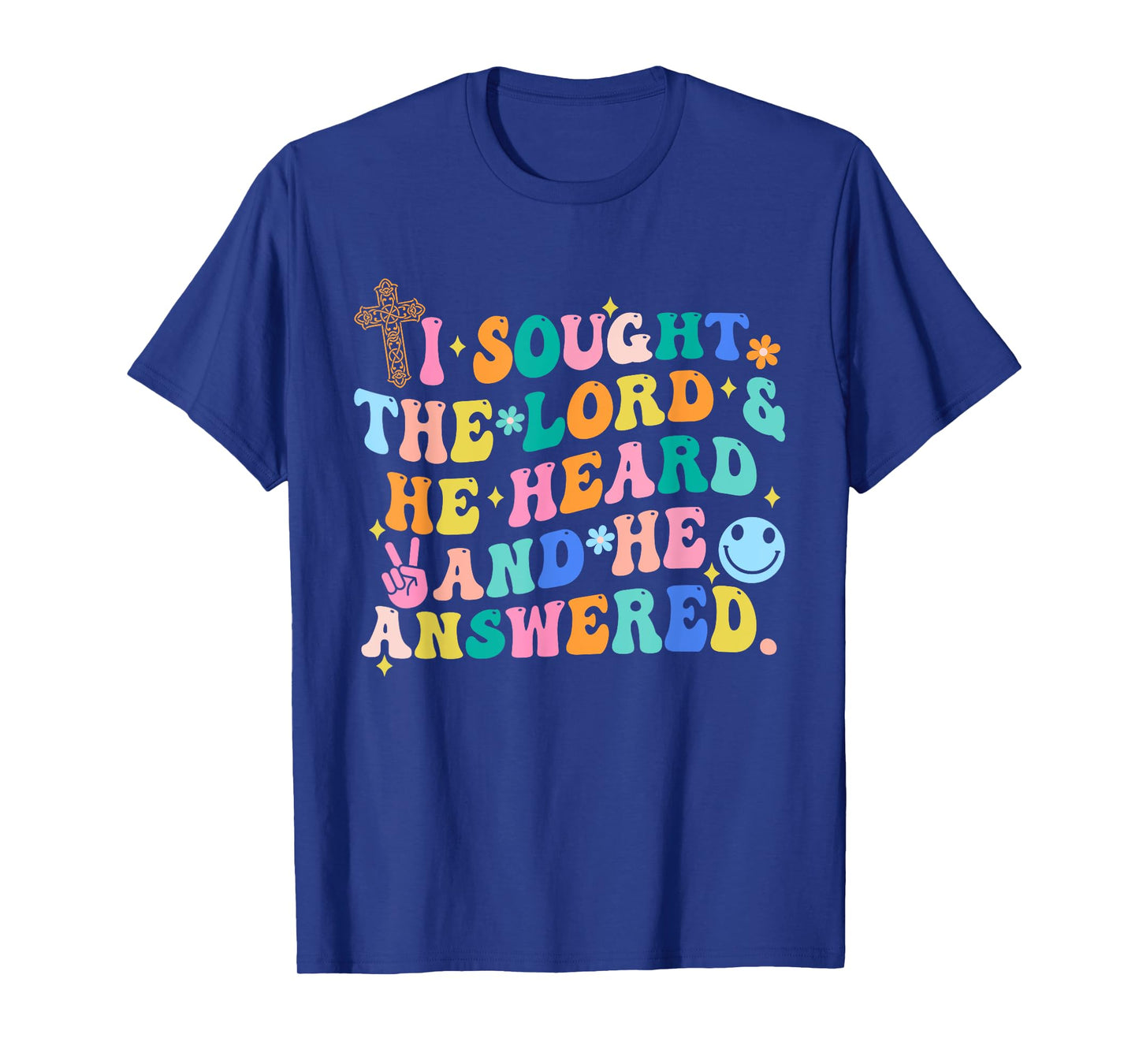 I Sought The Lord & He Heard And He Answered Christian T-Shirt
