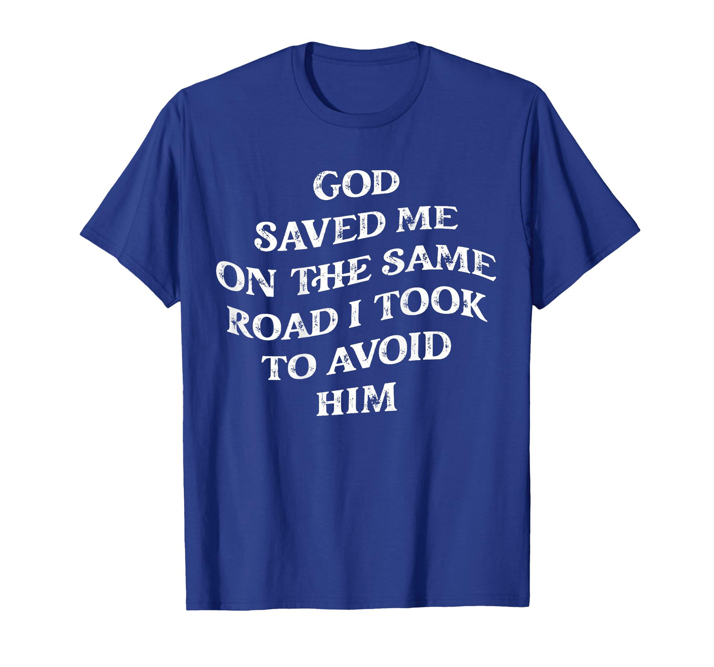 God Saved Me On The Same Road I Took To Avoid Him, Christian T-Shirt