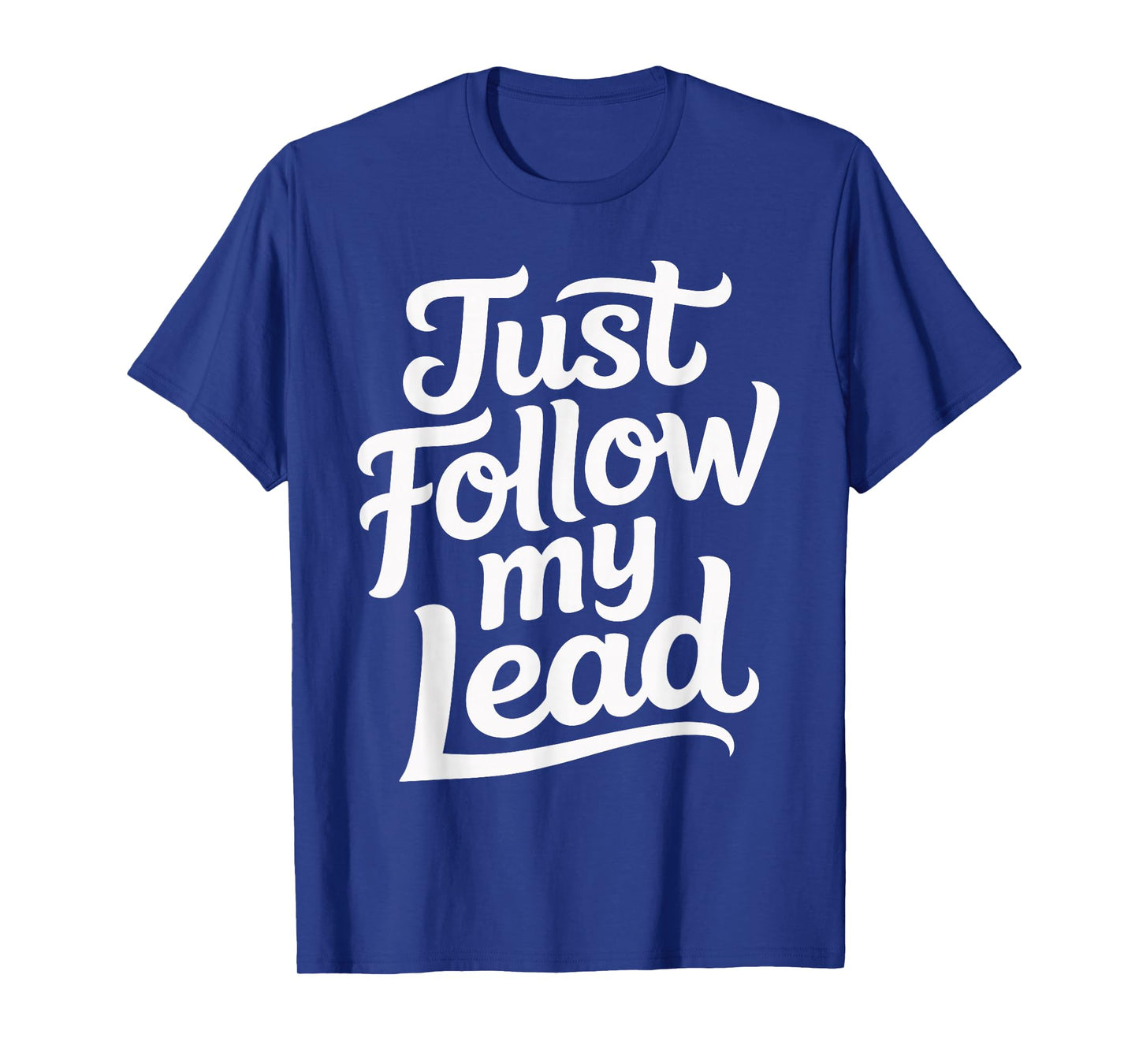 Just Follow My Lead T-Shirt
