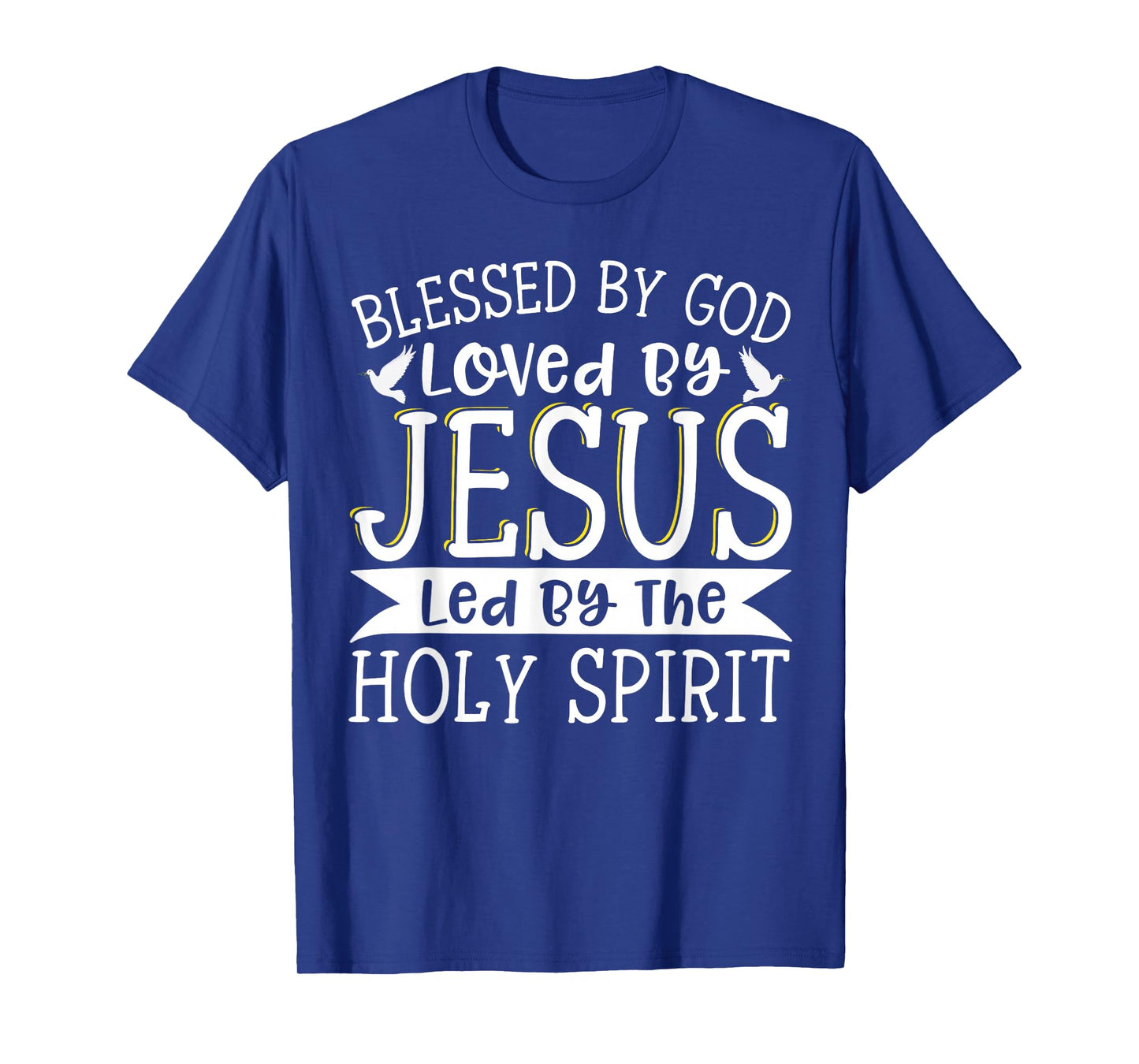 Blessed By God Loved By Jesus Led By The Holy Spirit T-Shirt