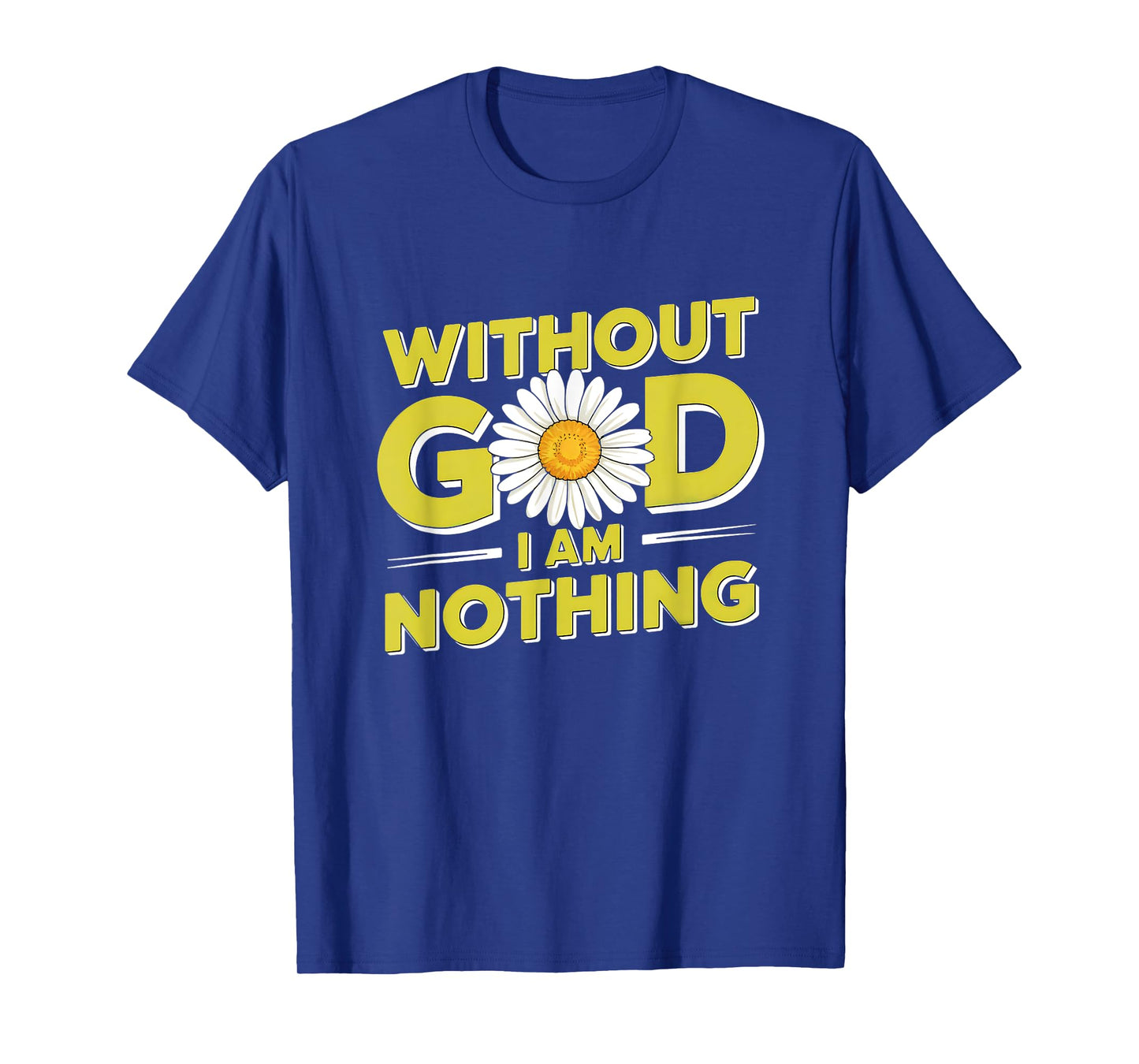 Without God I'm Nothing - Christian Faith & Humility T-Shirt
