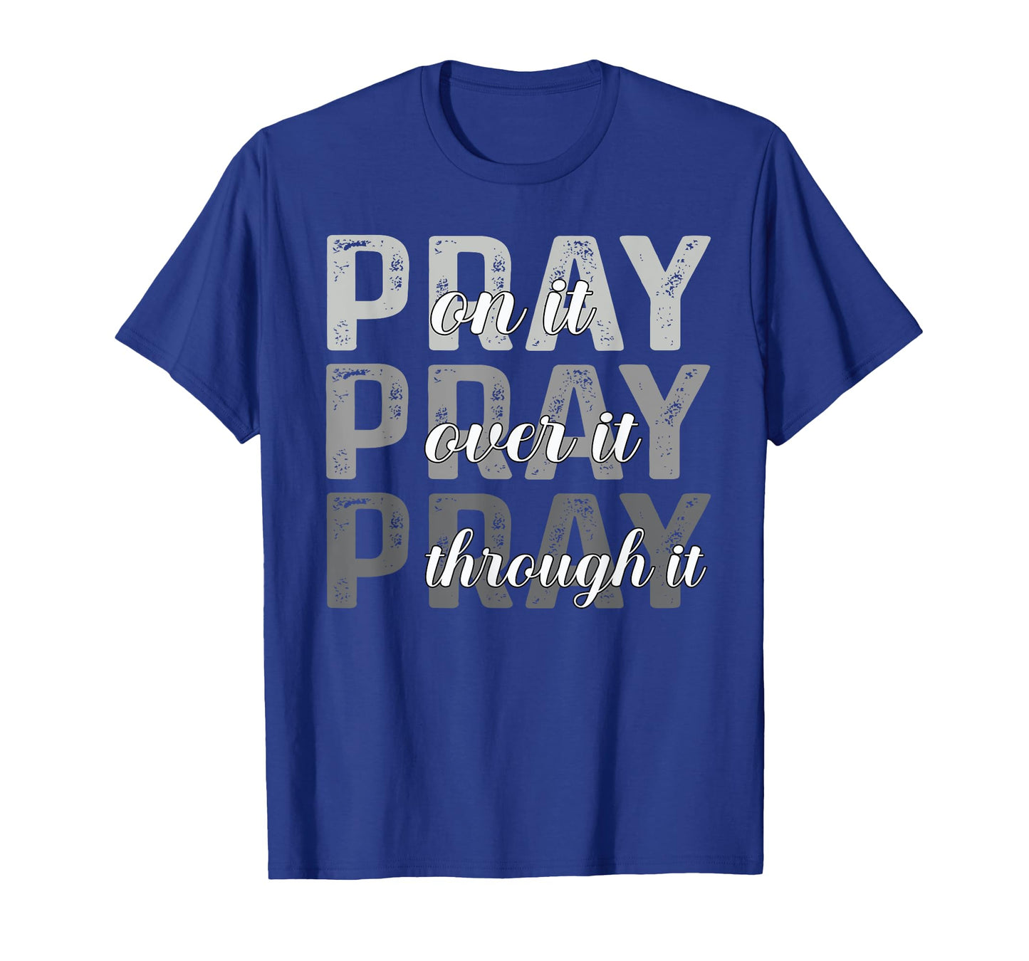 Pray On It, Pray Over It, Pray Through It Christian Faith T-Shirt