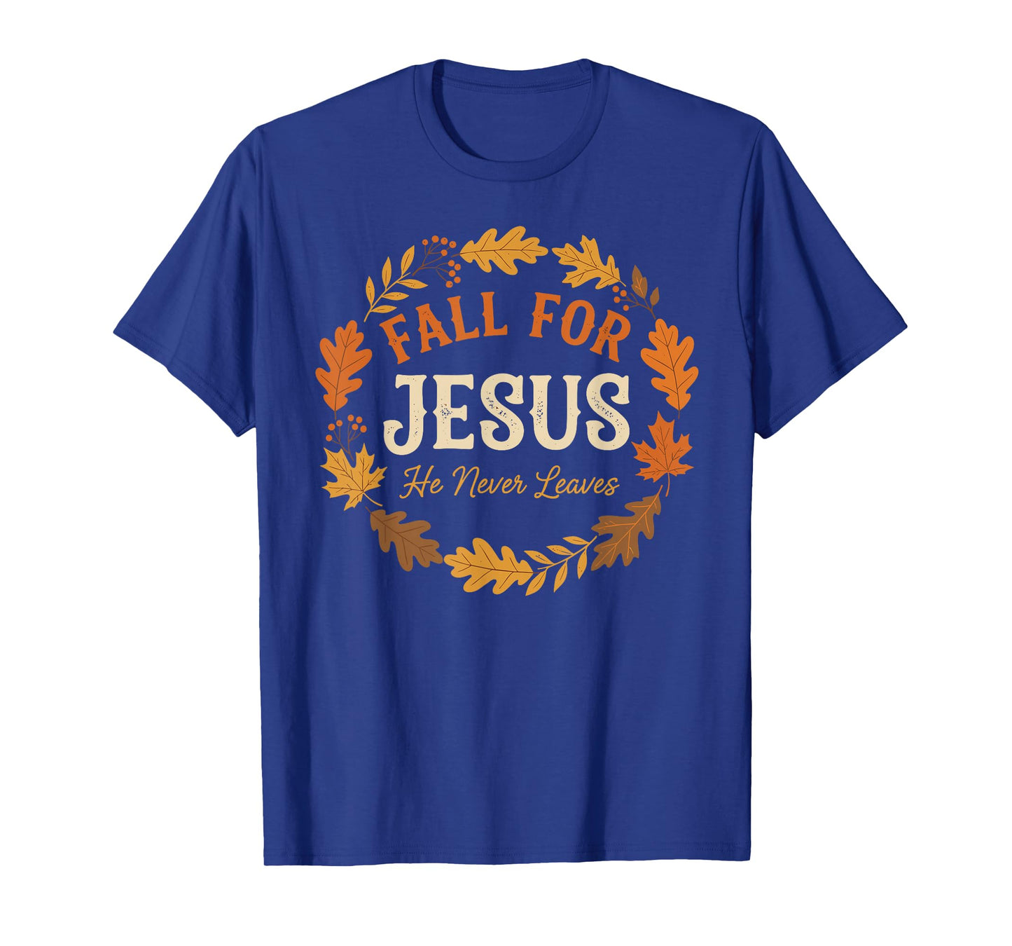 Fall for Jesus He Never Leaves Christian Autumn Design T-Shirt